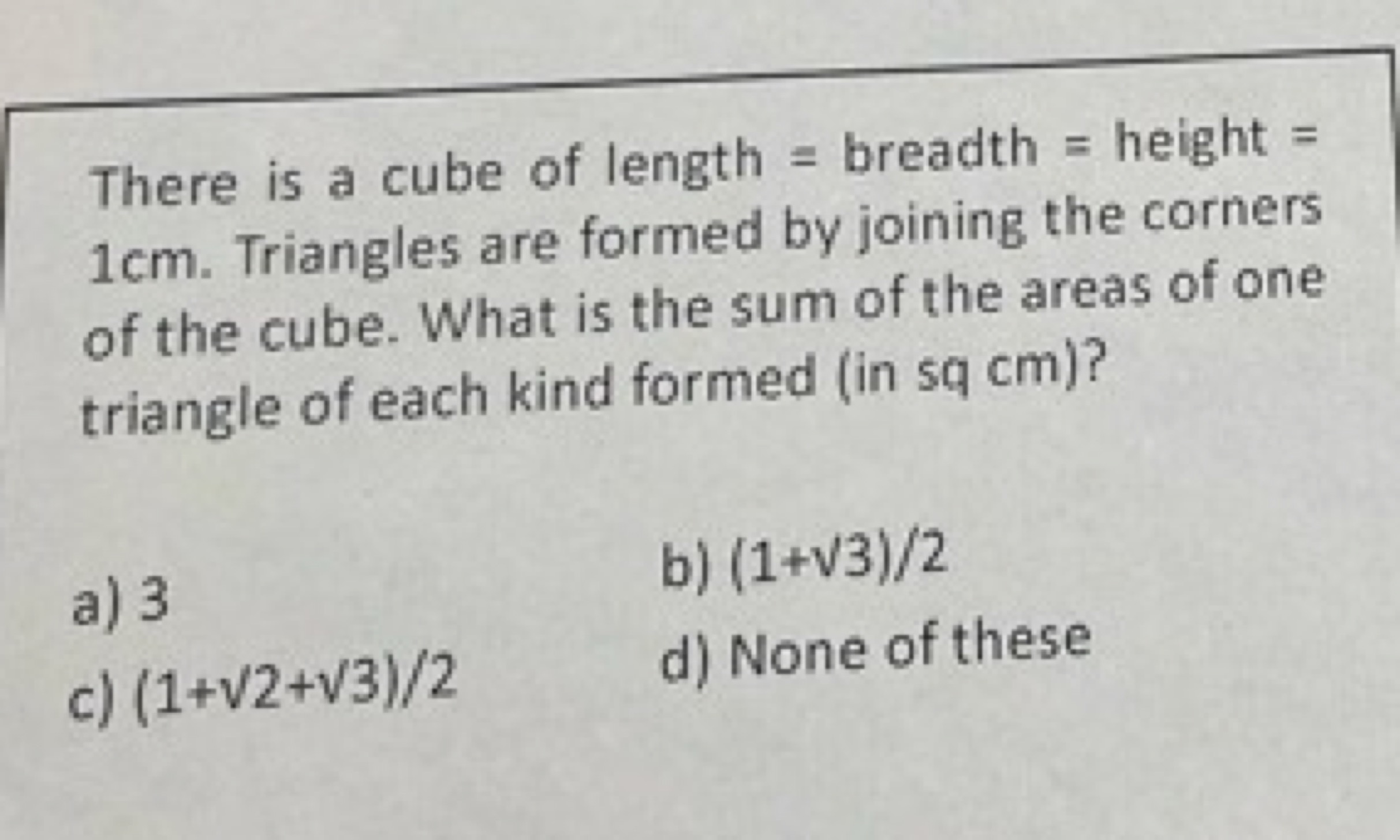 There is a cube of length = breadth = height = 1 cm . Triangles are fo