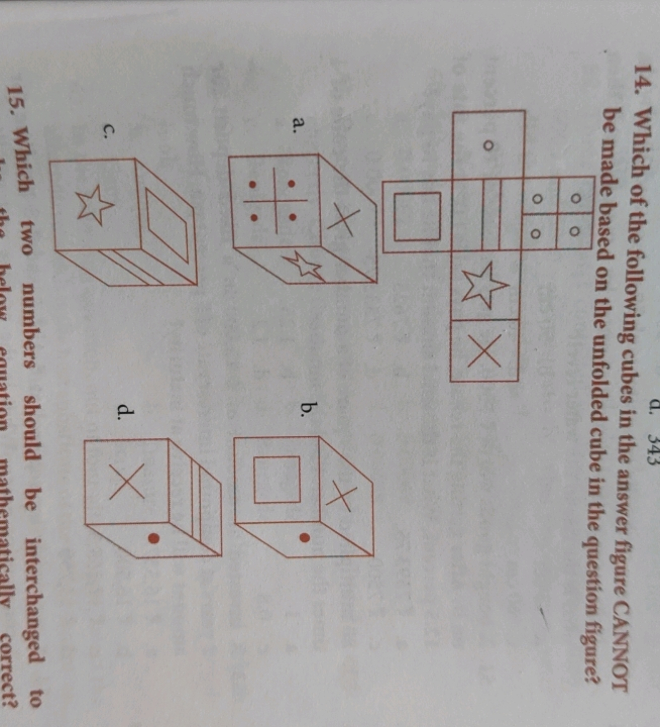 14. Which of the following cubes in the answer figure CANNOT be made b