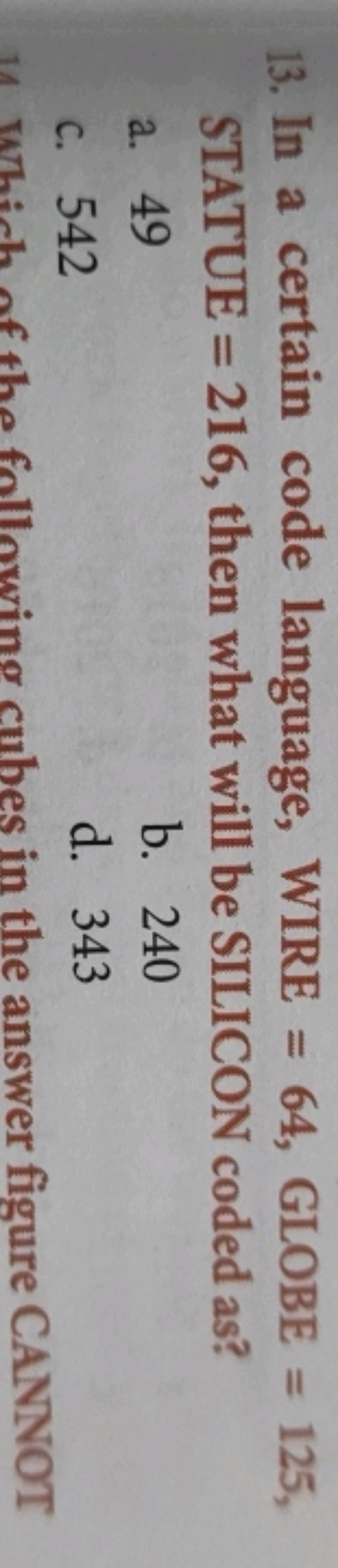 13. In a certain code language, WIRE =64, GLOBE =125, STATUE =216, the