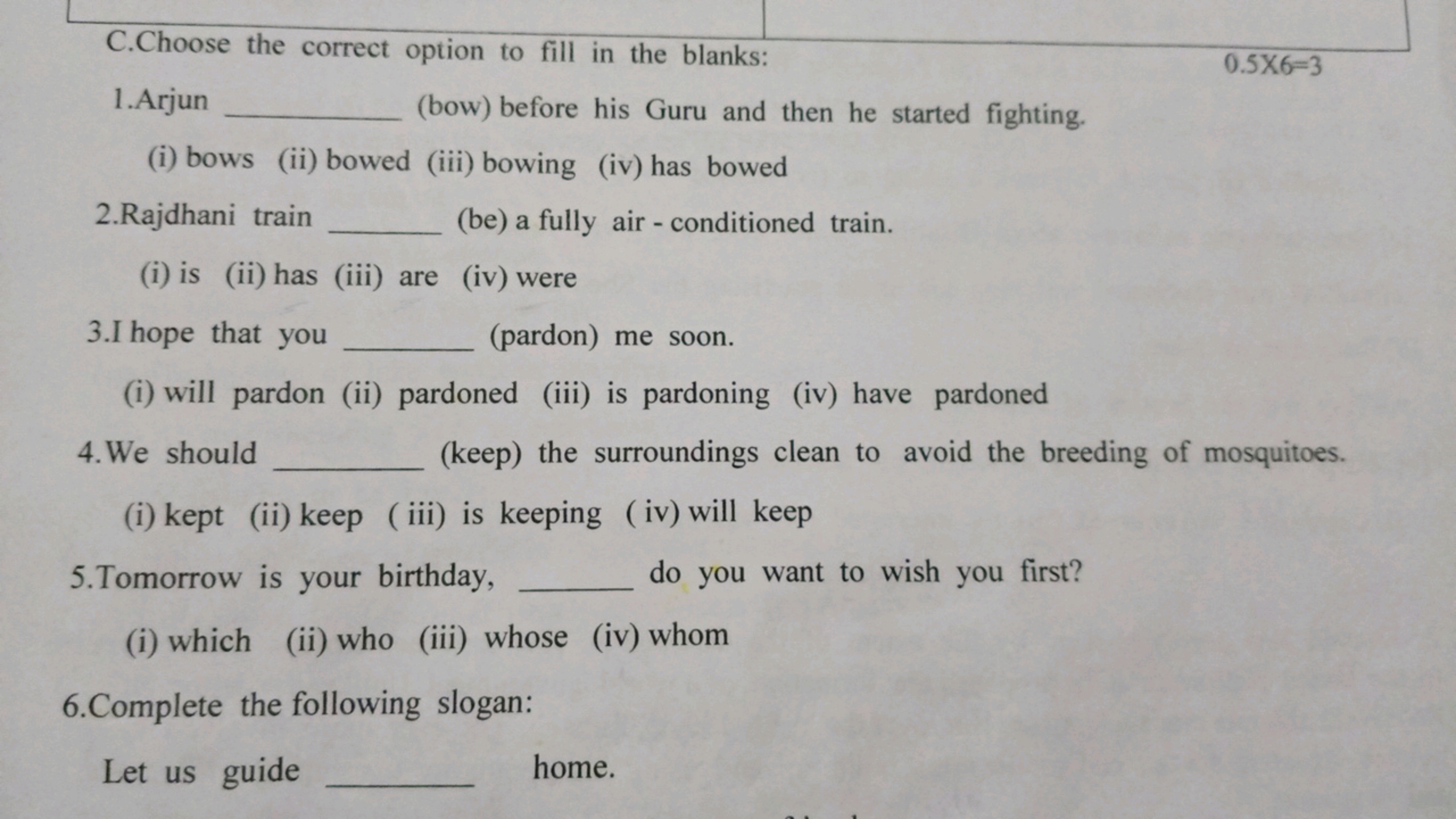 C.Choose the correct option to fill in the blanks:
1.Arjun
(bow) befor