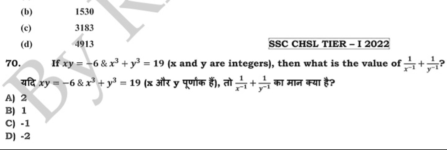 (b) 1530
(c) 3183
(d) 4913

SSC CHSL TIER - I 2022
70. If xy=−6&x3+y3=