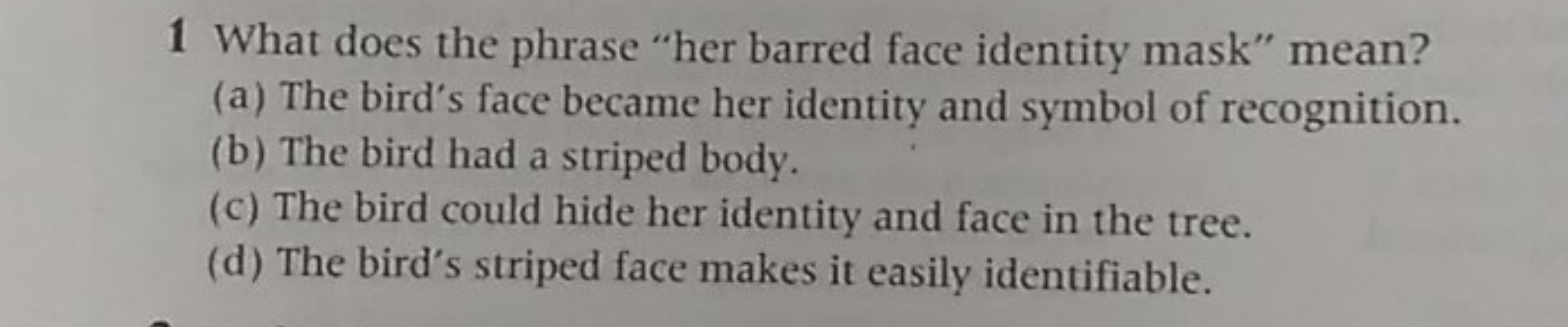 1 What does the phrase "her barred face identity mask" mean?
(a) The b