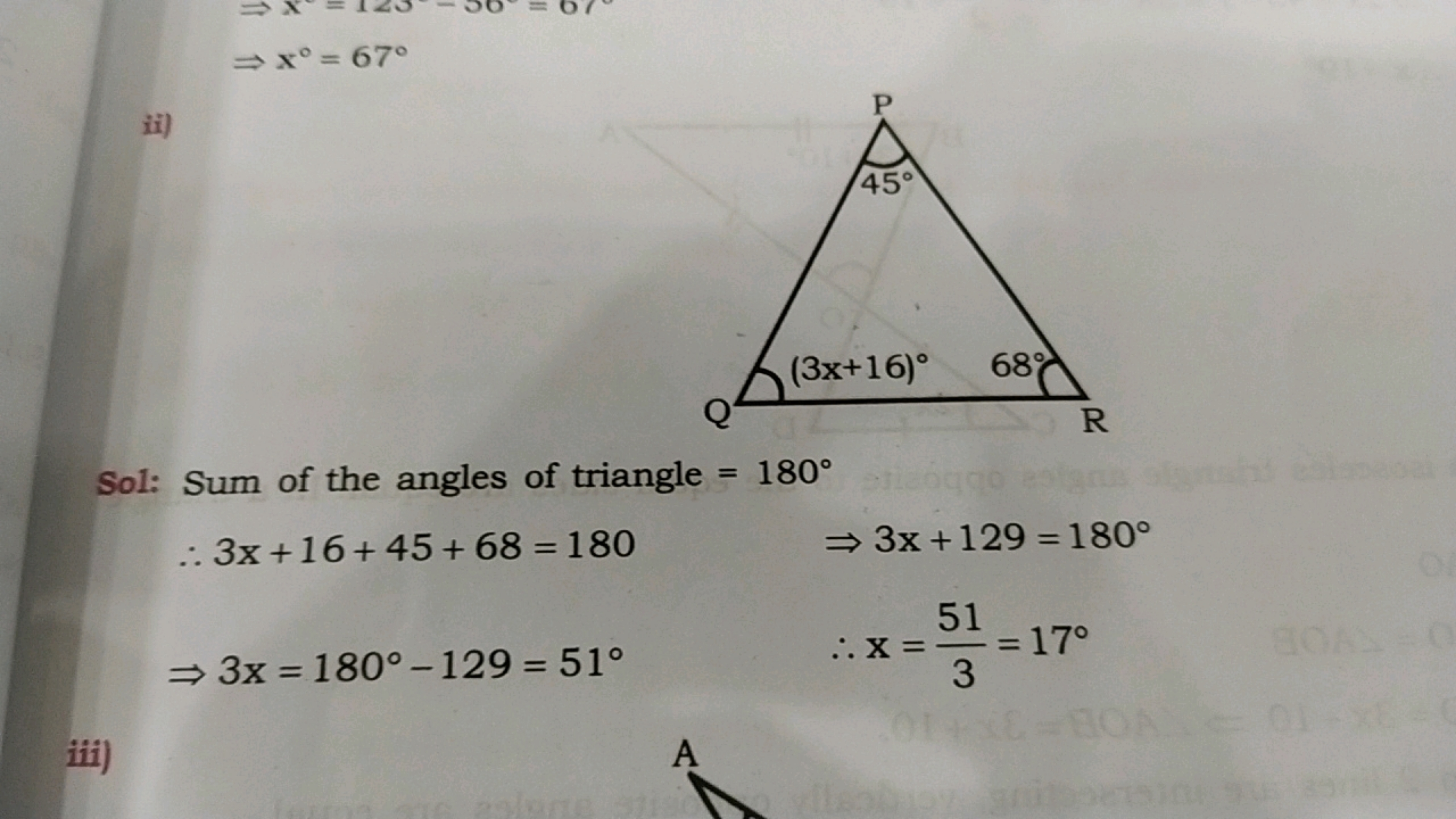 ⇒x∘=67∘
ii)

Sol: Sum of the angles of triangle =180∘
∴3x+16+45+68=180