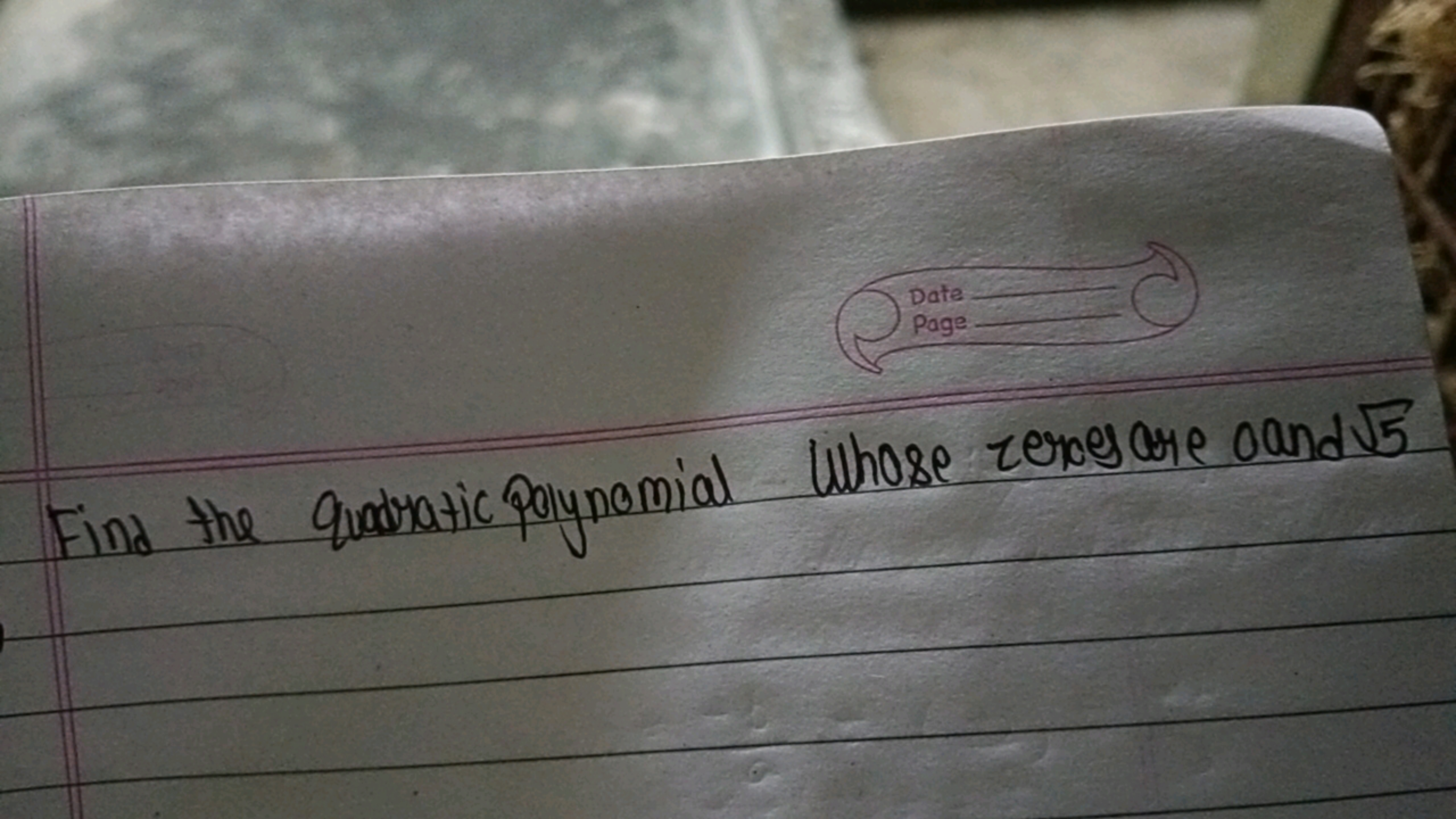 Find the quadratic polynomial Whose zeroes are and 5​