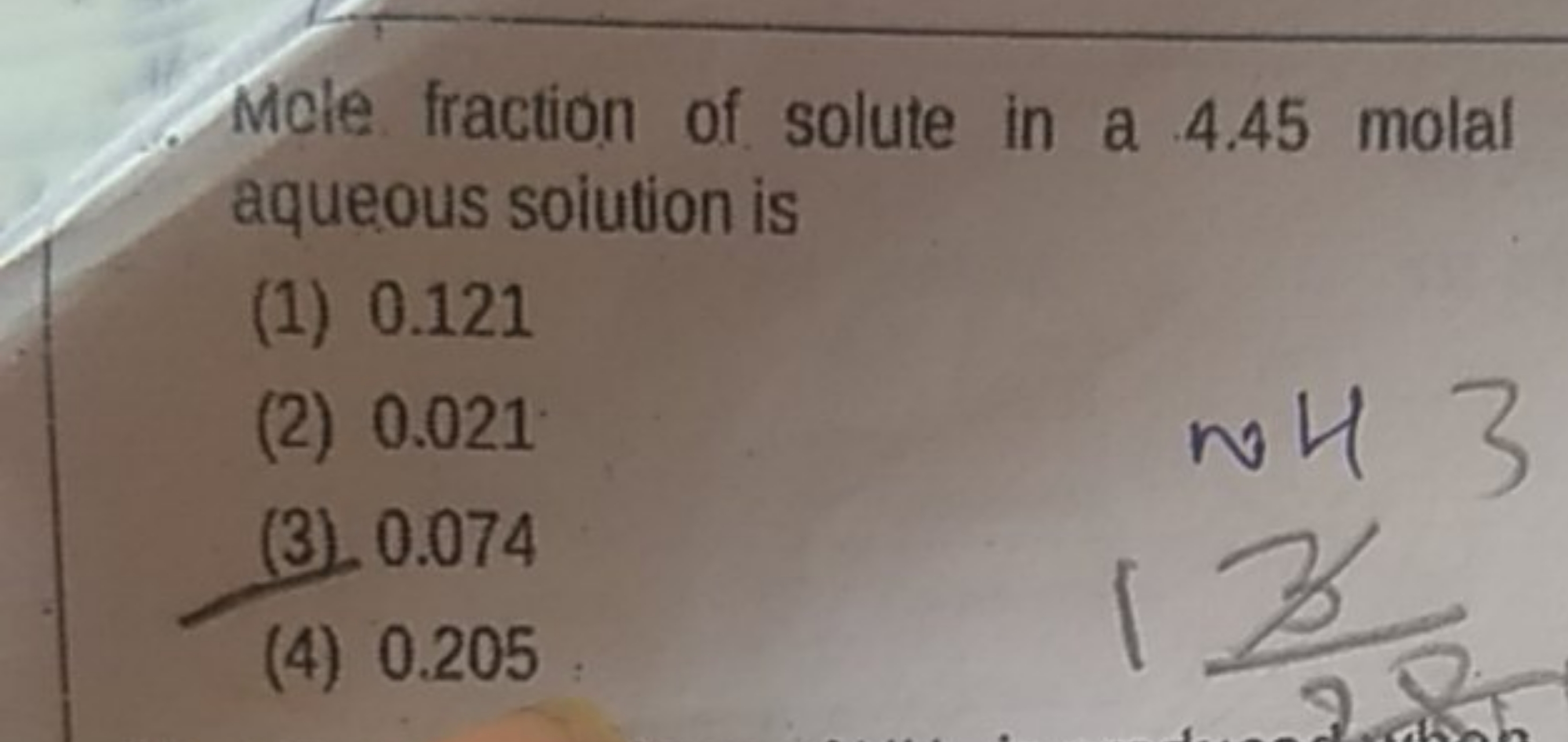 Mole fraction of solute in a 4.45 molal aqueous soiution is
(1) 0.121
