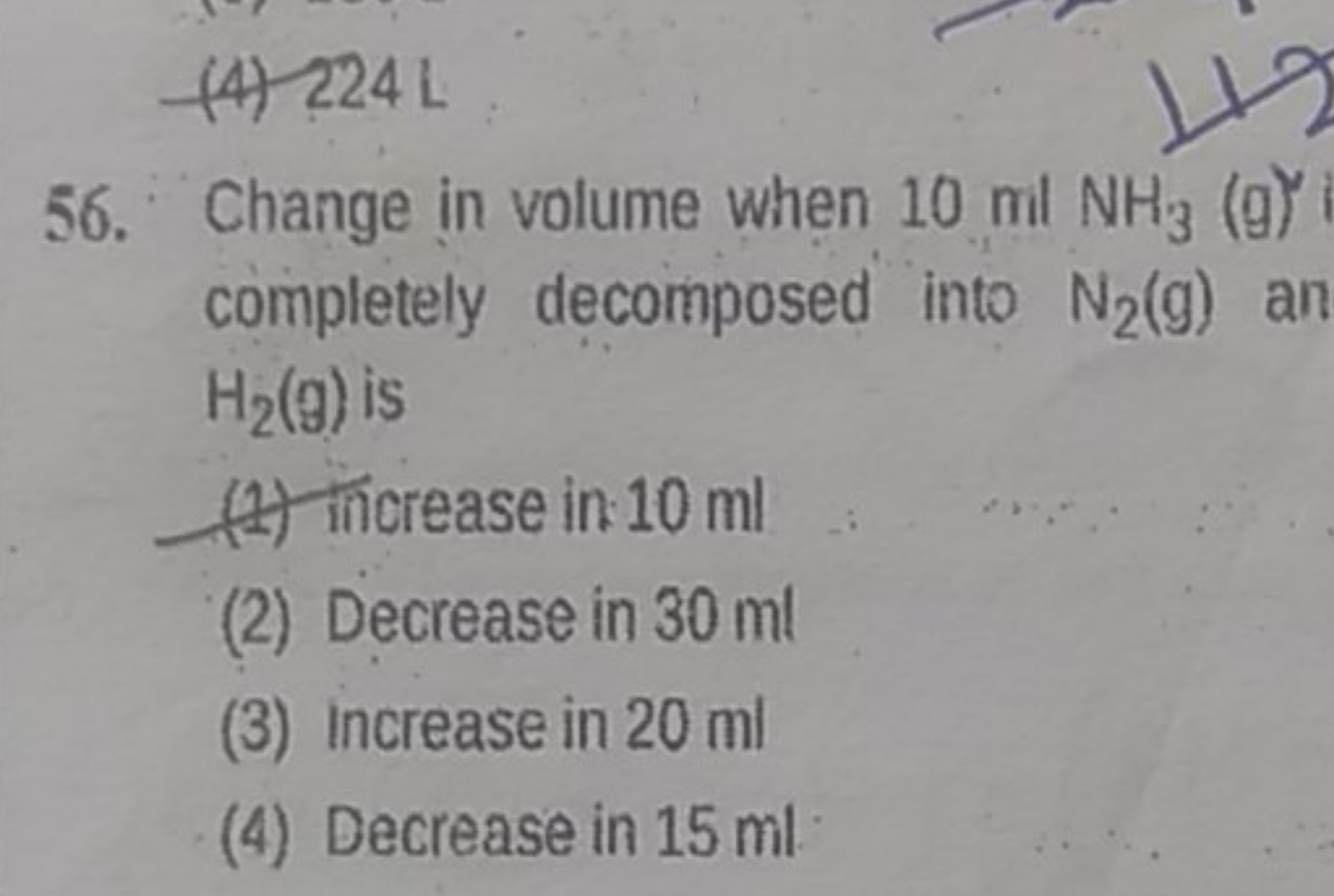 (4) 224 L
56. Change in volume when 10mlNH3​(g) completely decomposed 