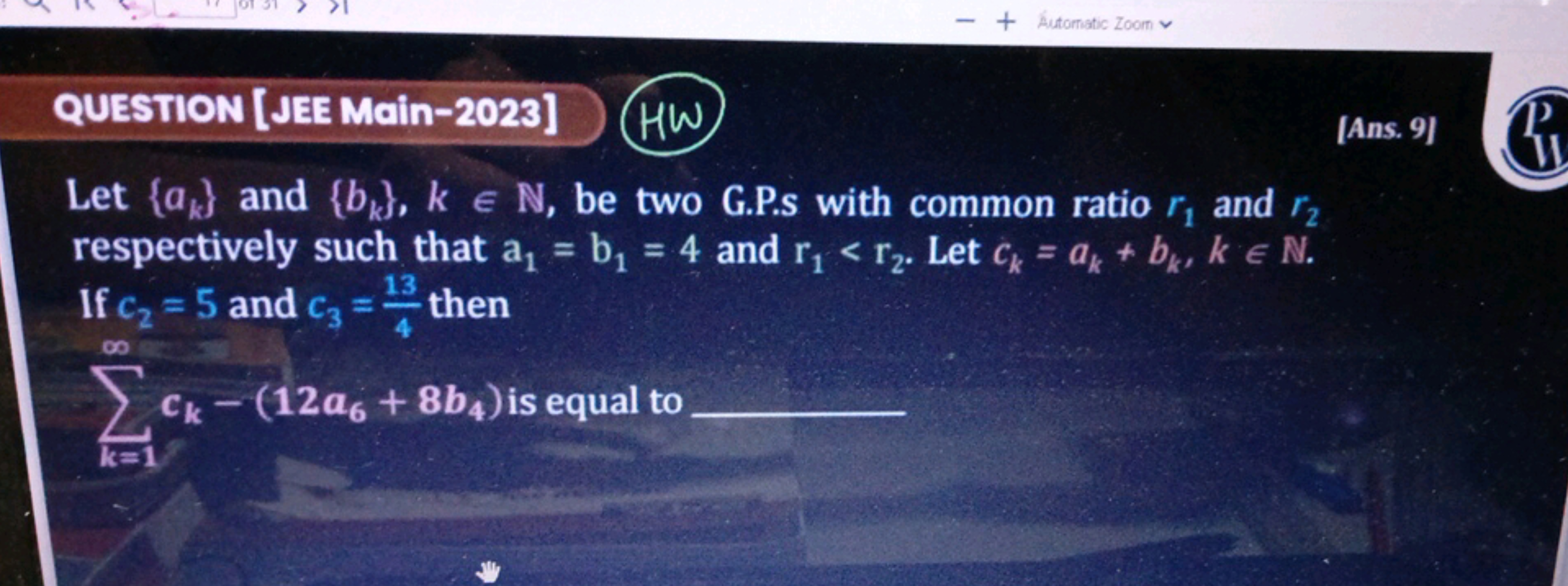 QUESTION [JEE Main-2023]
HW
[Ans. 9]

Let {ak​} and {bk​},k∈N, be two 