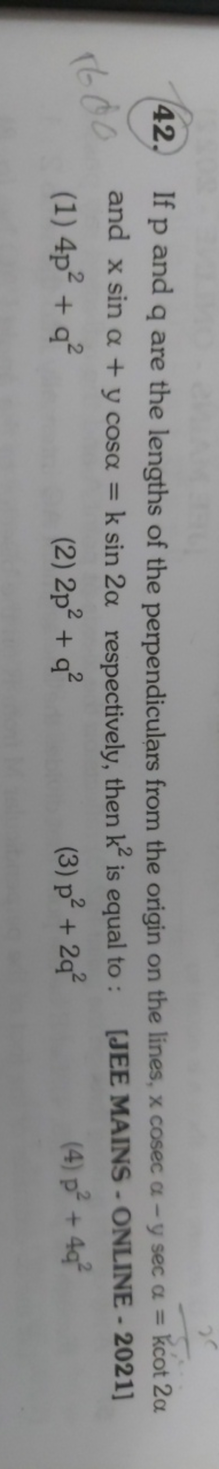 42. If p and q are the lengths of the perpendiculars from the origin o