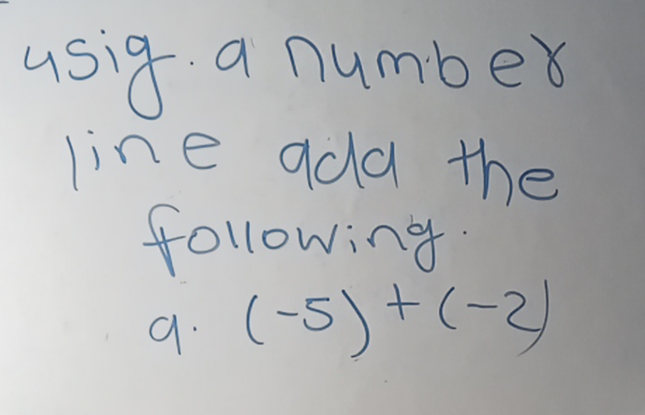 usig. a number line add the following a. (−5)+(−2)