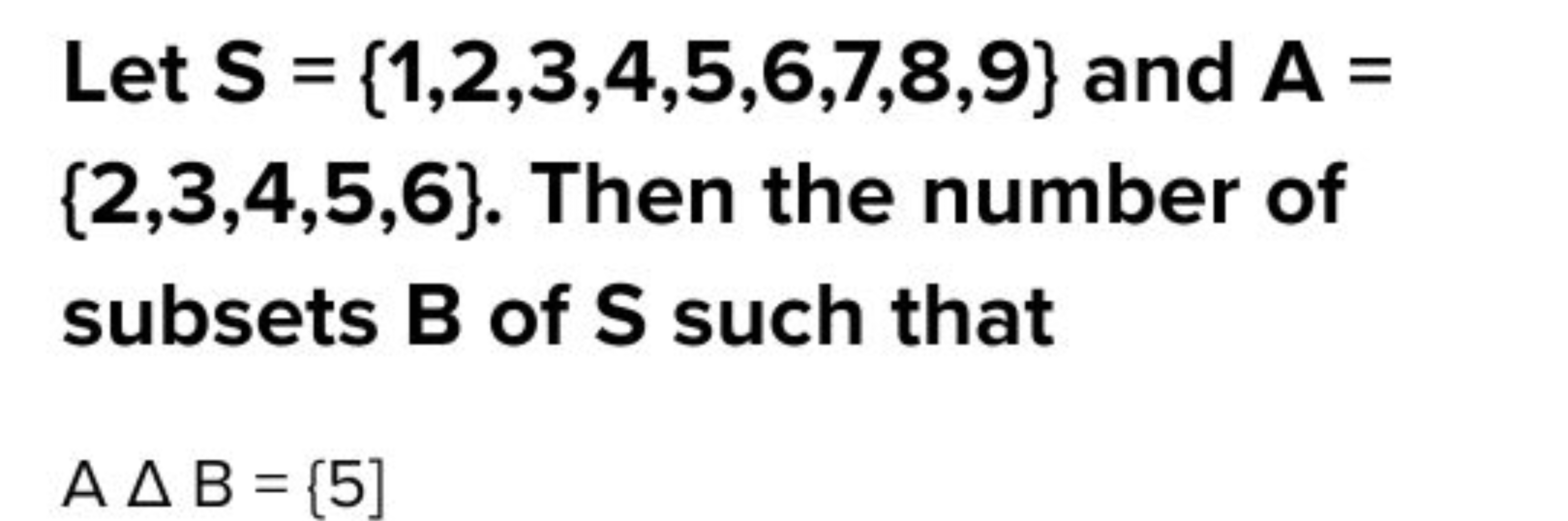 Let S={1,2,3,4,5,6,7,8,9} and A= {2,3,4,5,6}. Then the number of subse