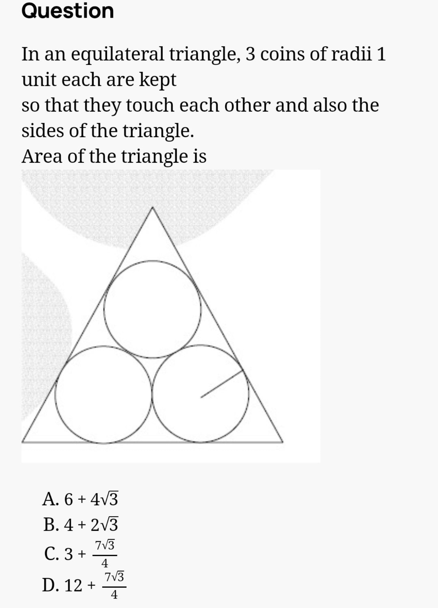 Question
In an equilateral triangle, 3 coins of radii 1 unit each are 