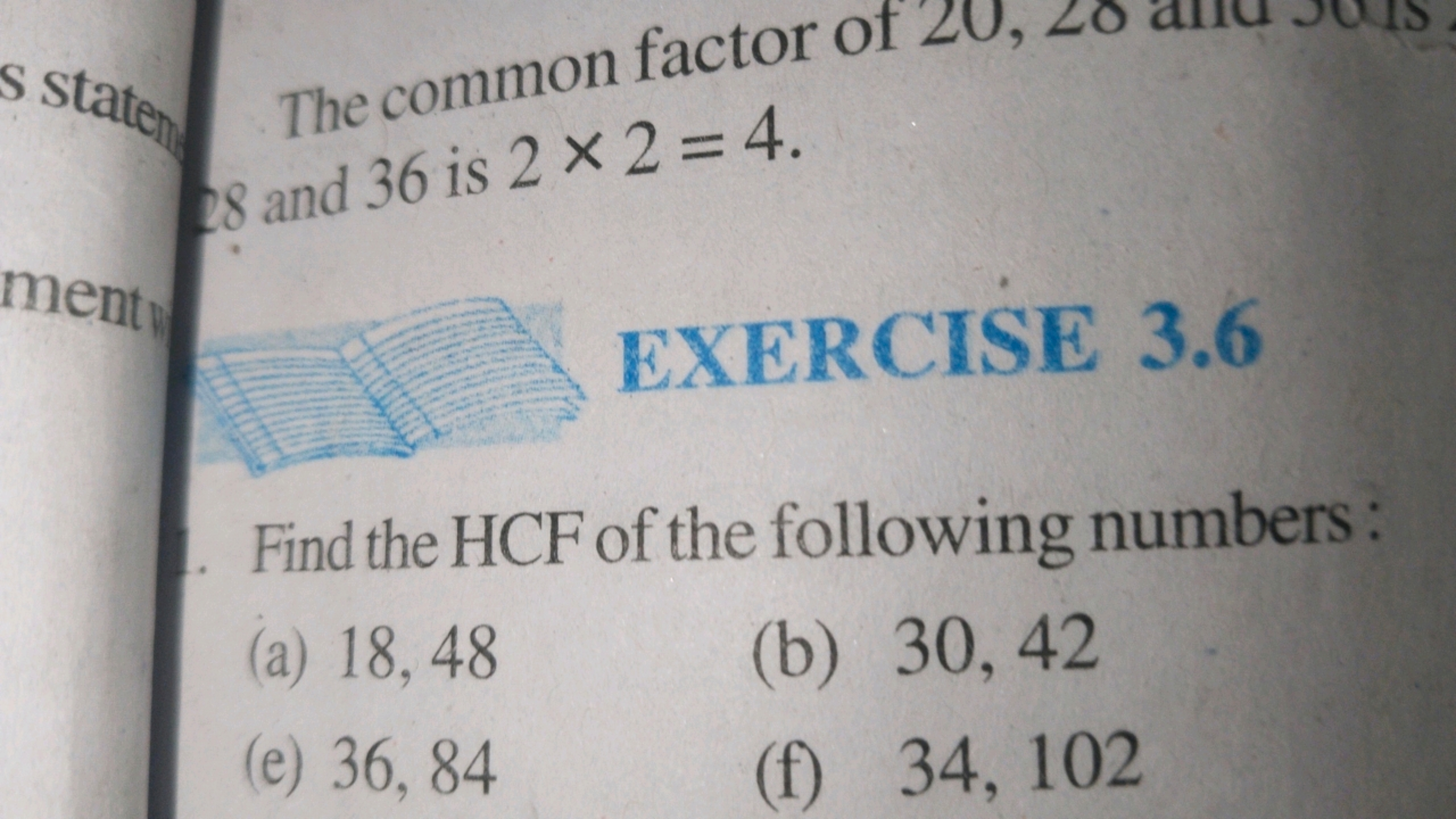 S statem
ment
The common factor of
28 and 36 is 2 x2=4.
EXERCISE 3.6
F