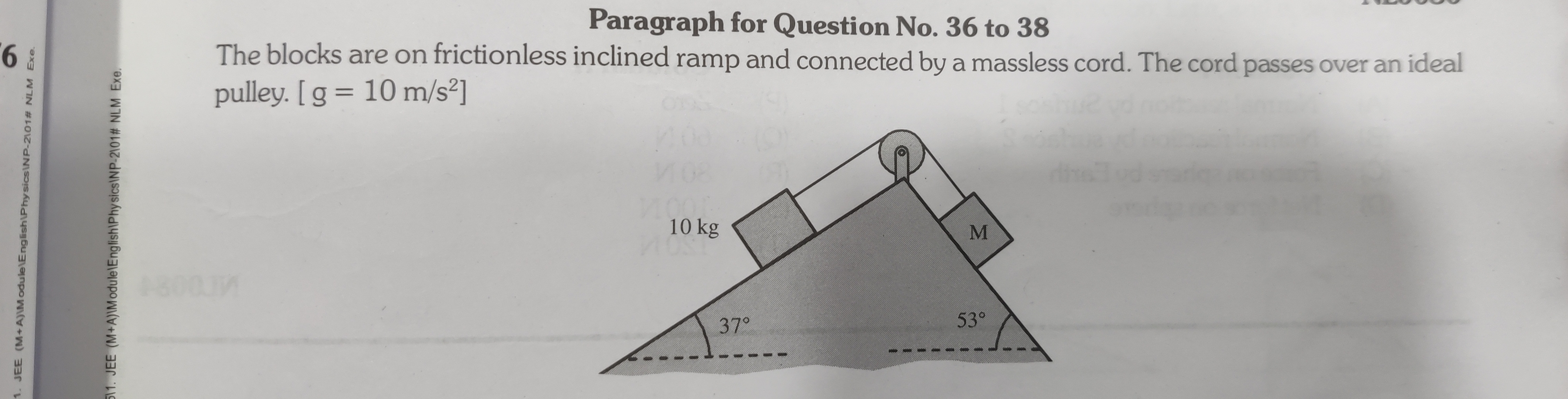 Paragraph for Question No. 36 to 38
6 :
pulley. [ g=10 m/s2 ]
The bloc