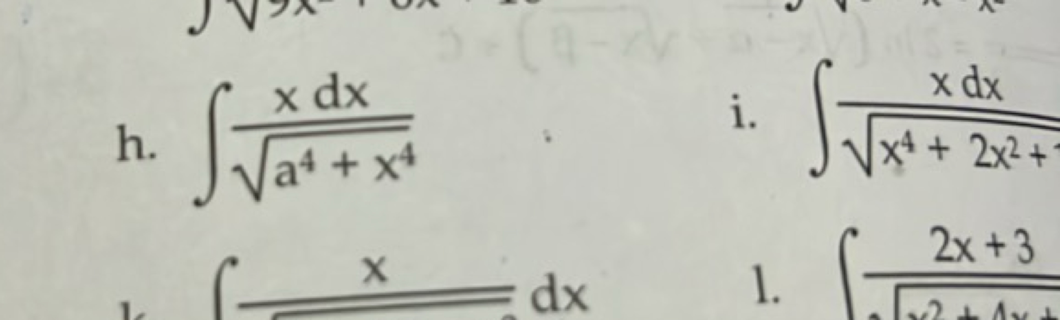 h. ∫a4+x4​xdx​
i. ∫x4+2x2+​xdx​