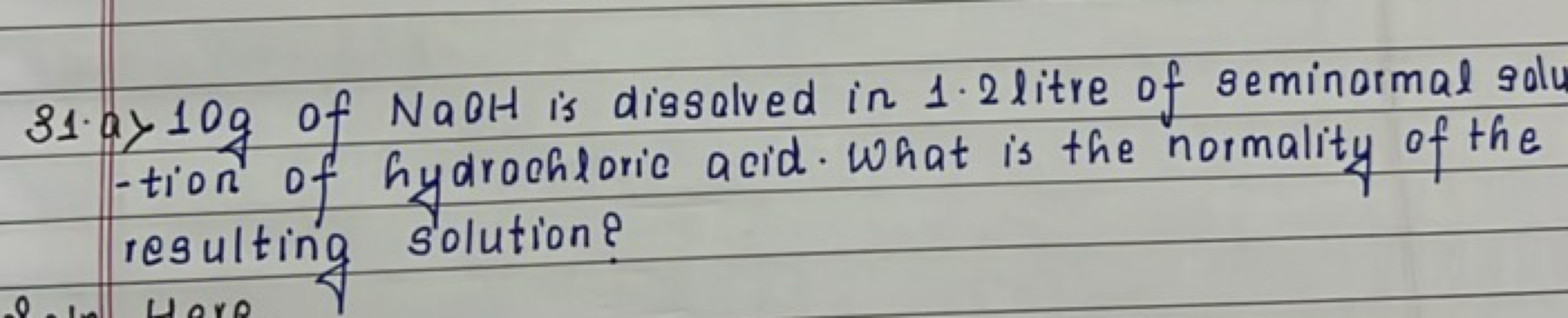 31⋅a)10 g of NaOH is dissolved in 1.2 litre of seminormal solus -lion 