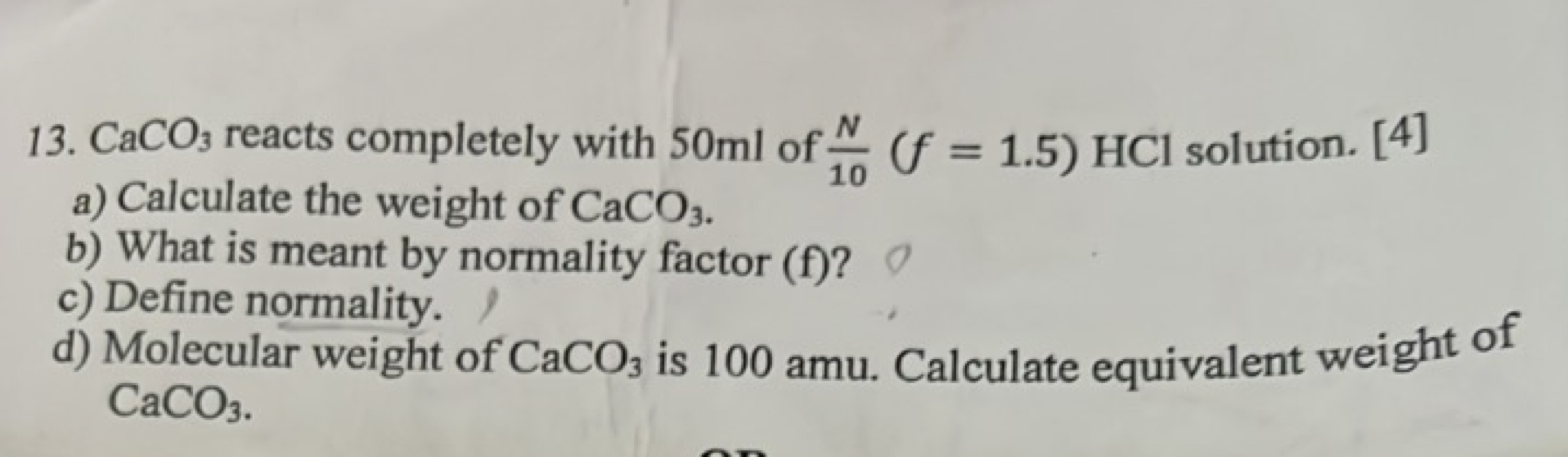 13. CaCO3​ reacts completely with 50 ml of 10N​(f=1.5)HCl solution. [4