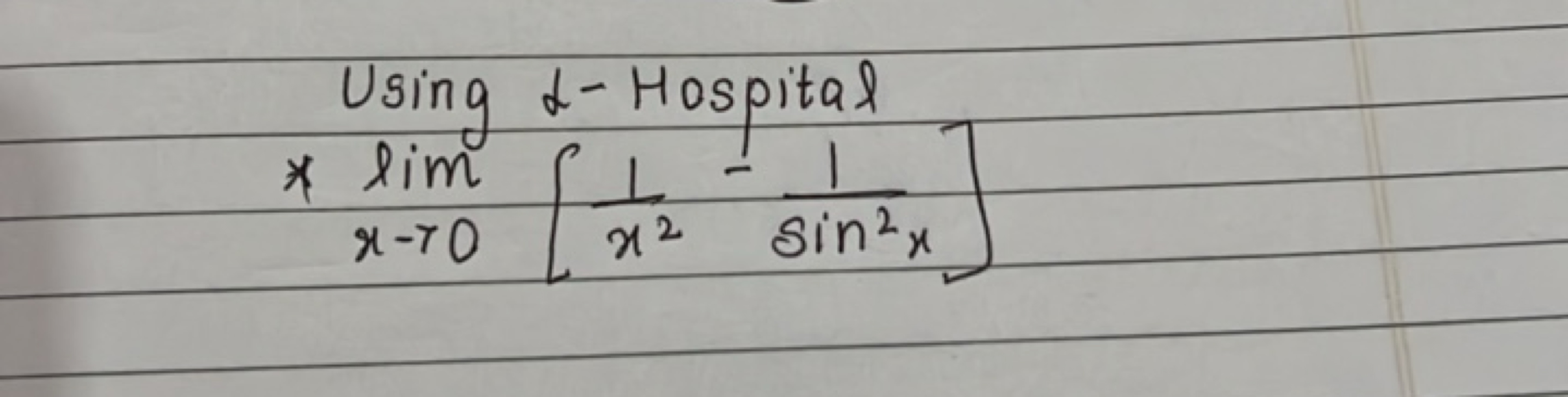 Using α-Hospital
* limx→0​[x21​−sin2x1​]