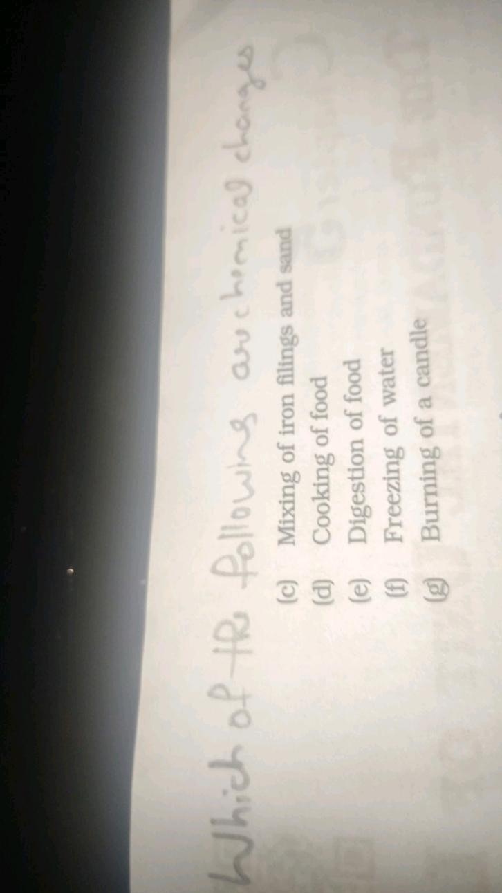 Which of the following are chemical changes
(c) Mixing of iron filings