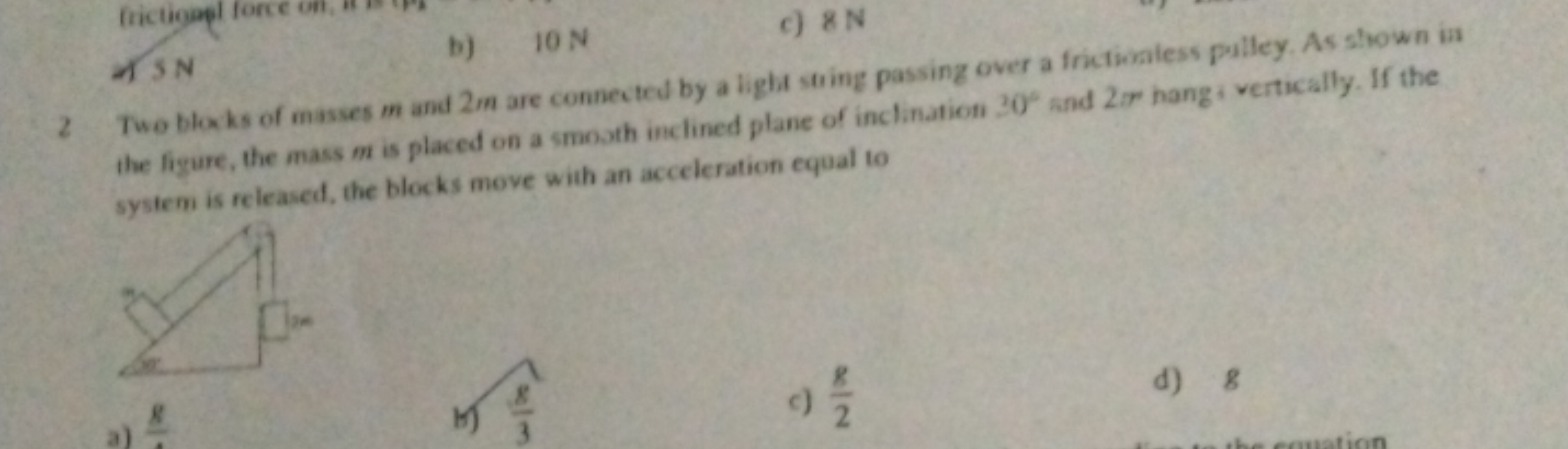 e) 5 N
b) 10 N
c) 8 N
2 . Tueblowks of masues m and 2m are connectul b