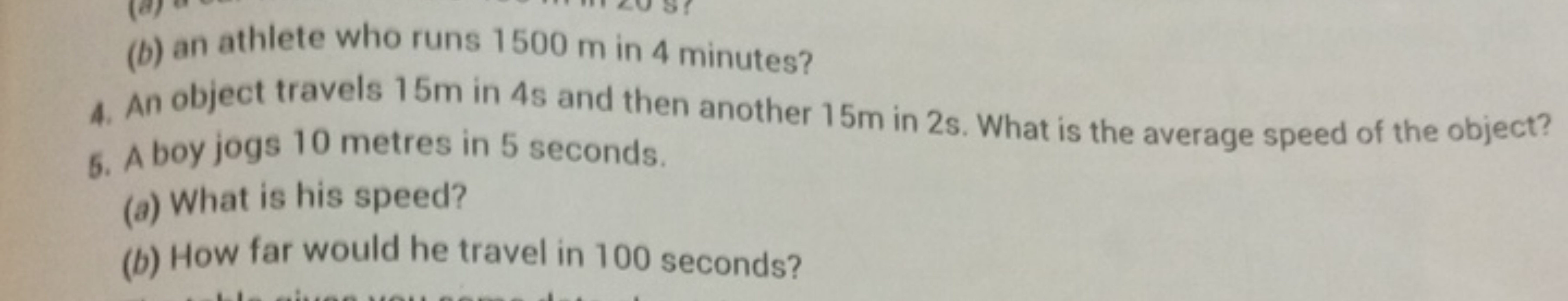 (b) an athlete who runs 1500 m in 4 minutes?
4. An object travels 15 m