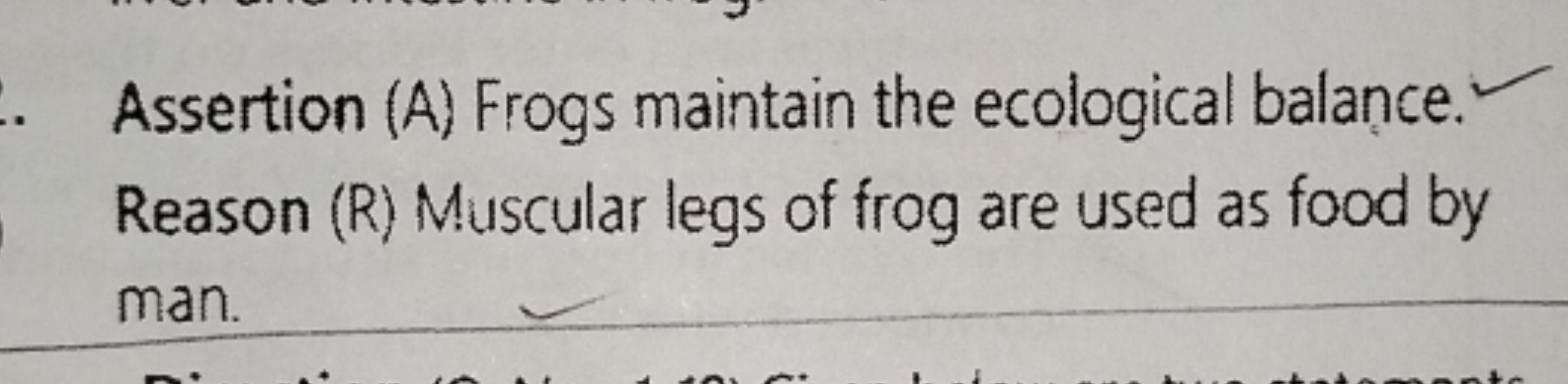 Assertion (A) Frogs maintain the ecological balance. Reason (R) Muscul