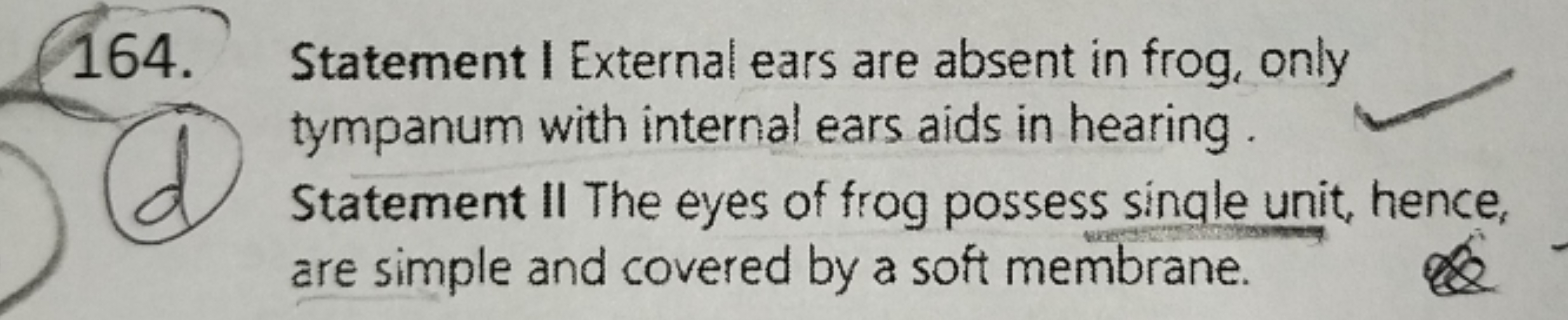 164. Statement I External ears are absent in frog, only tympanum with 