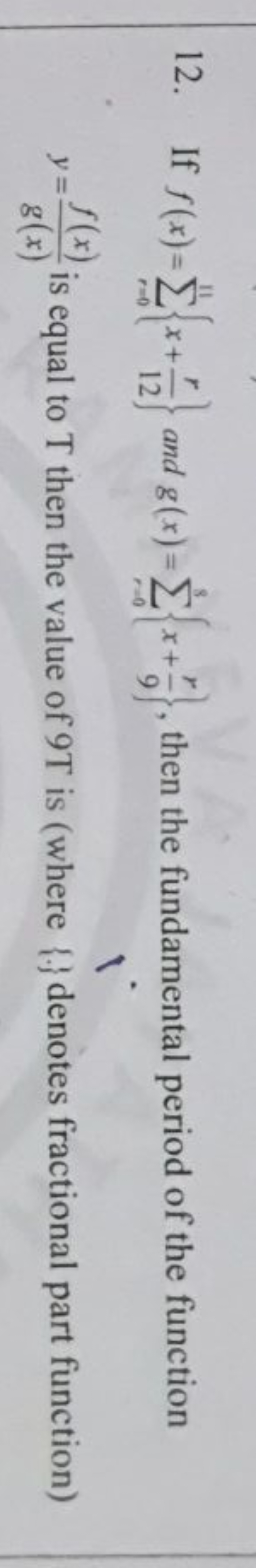 12. If f(x)=∑r=011​{x+12r​} and g(x)=∑r=08​{x+9r​}, then the fundament