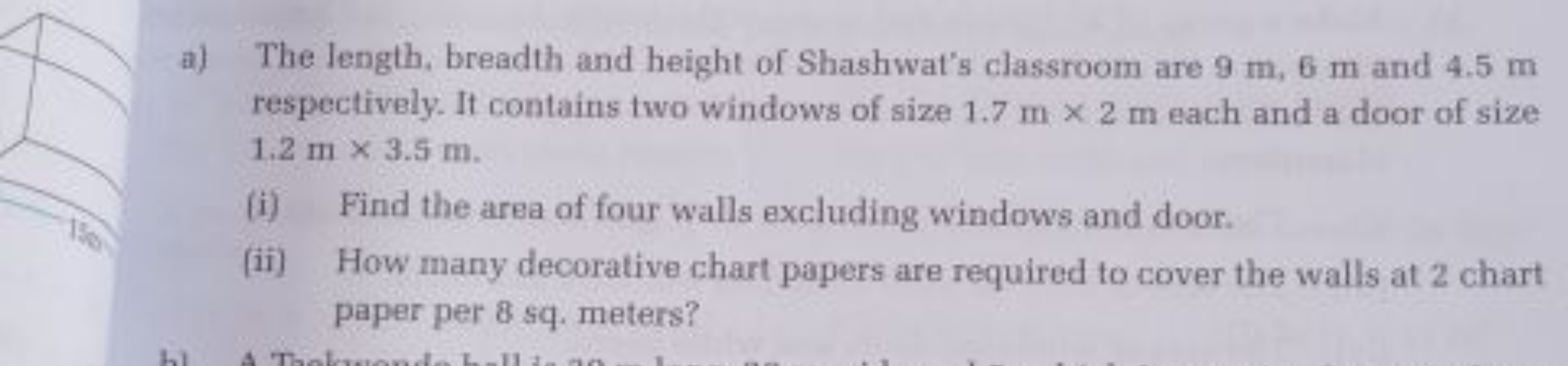 a) The length, breadth and height of Shashwat's classroom are 9 m,6 m 