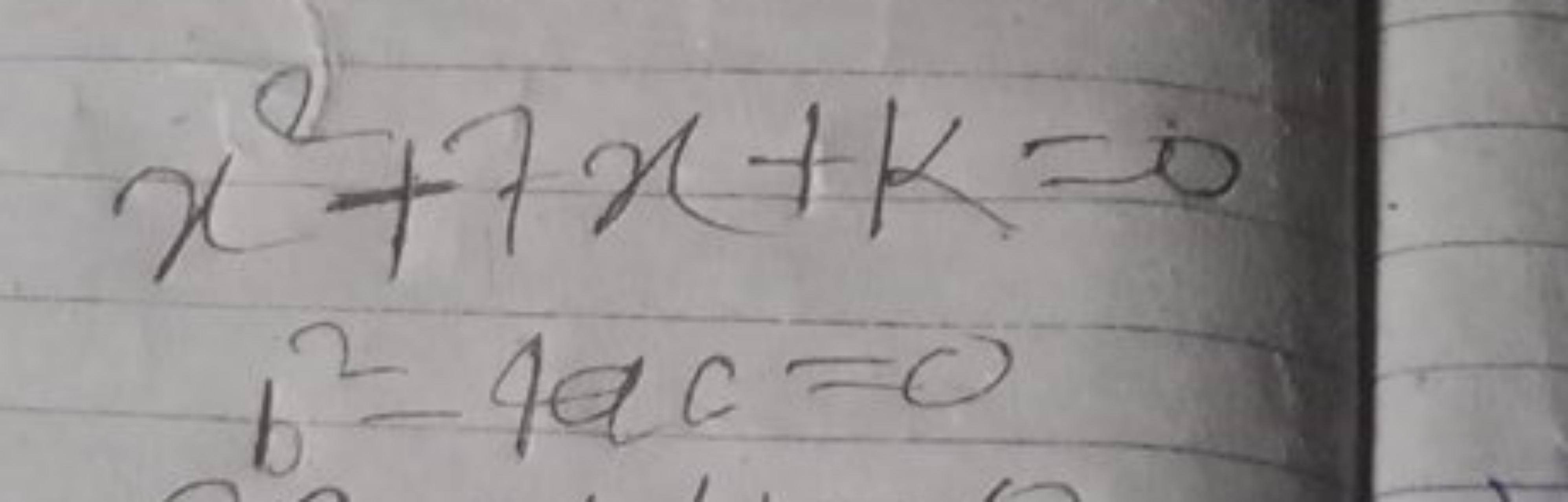 x2+7x+k=0b2−4ac=0​