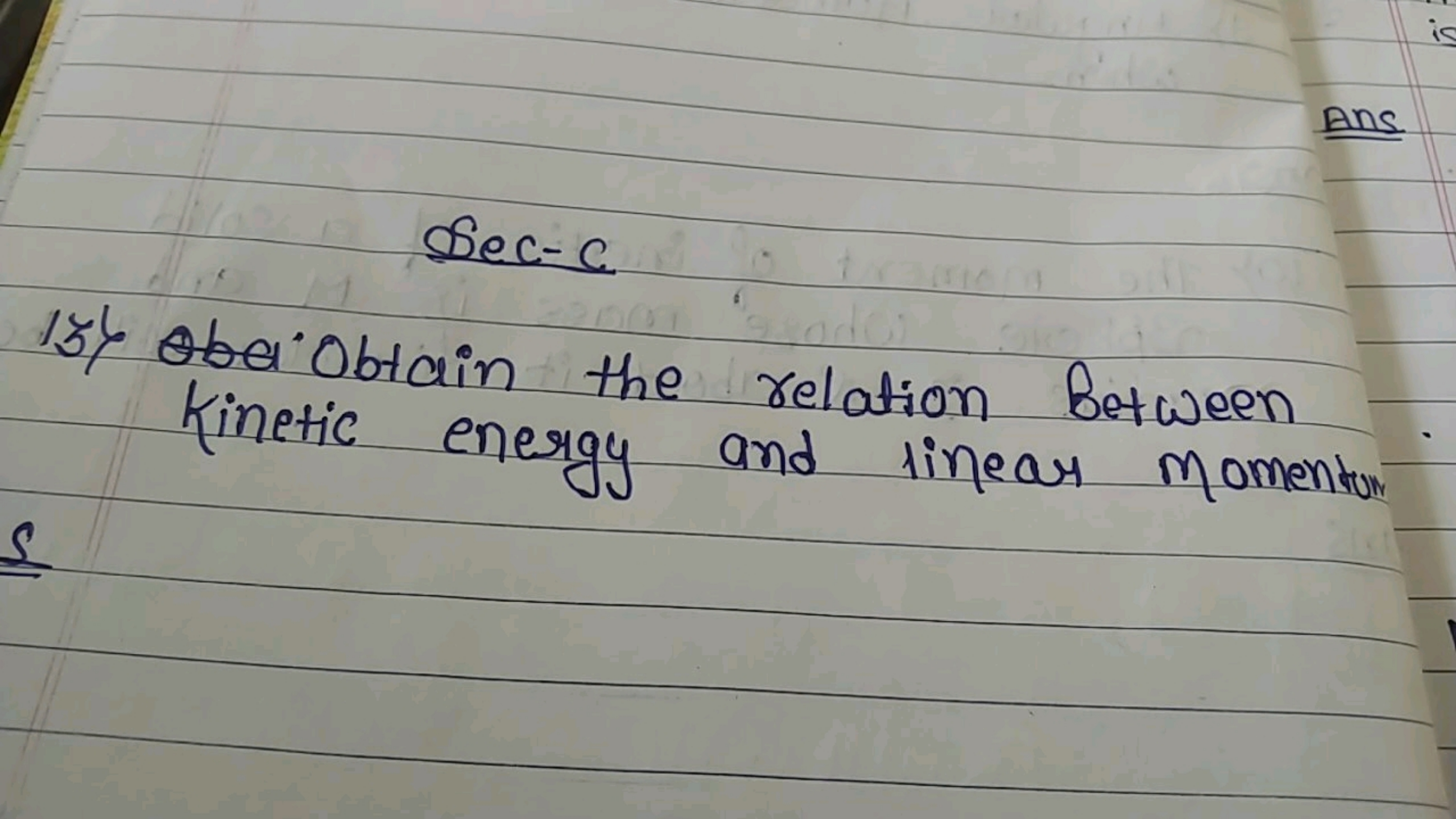 sec-c
15) Obs Obtain the relation between Kinetic energy and linear mo