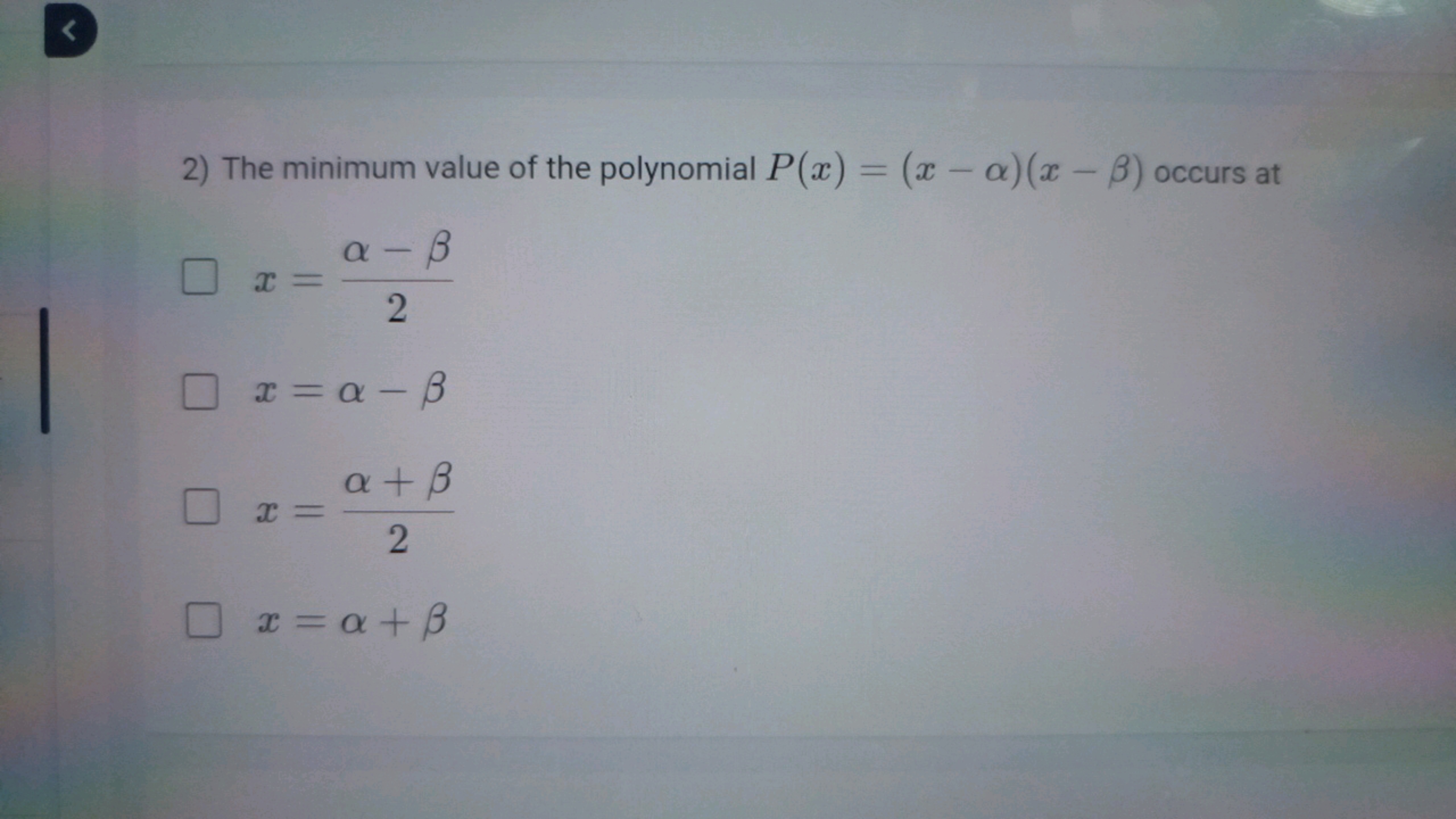 <
2) The minimum value of the polynomial P(x) = (x - a)(x - B) occurs 