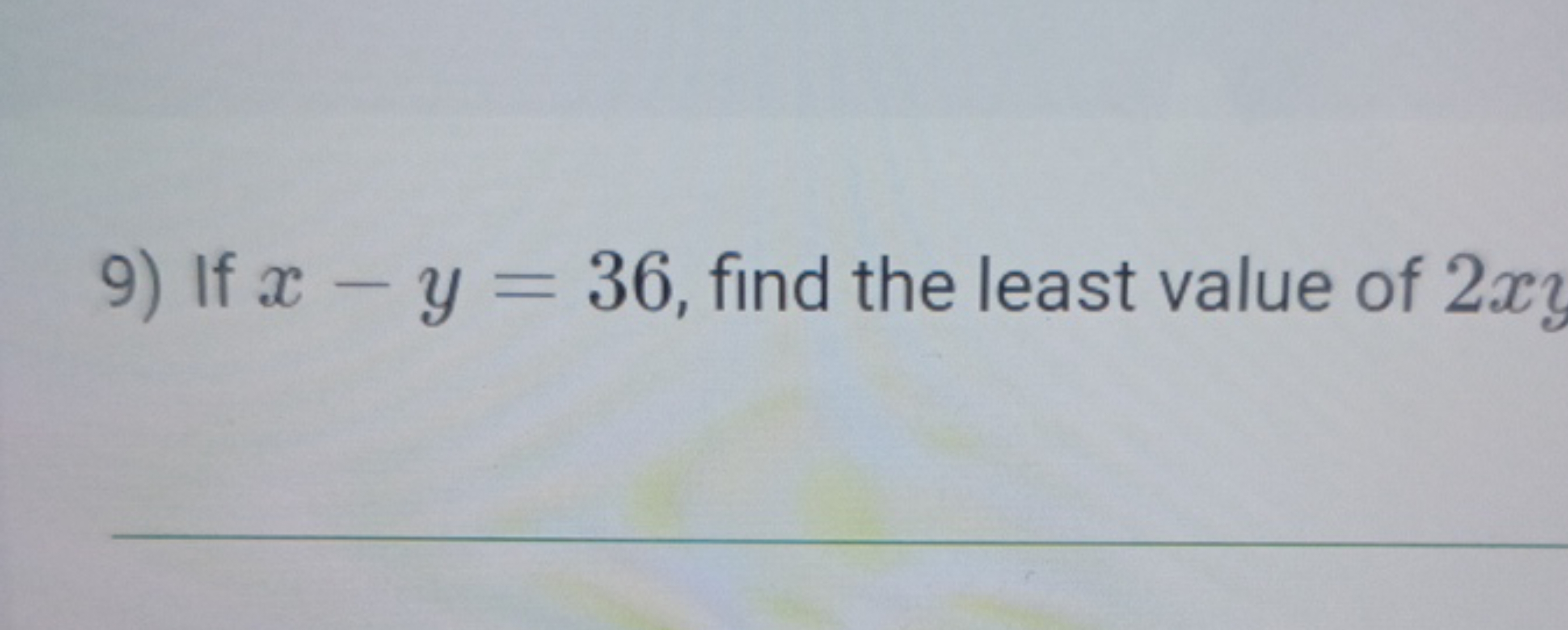 9) If x−y=36, find the least value of 2x}