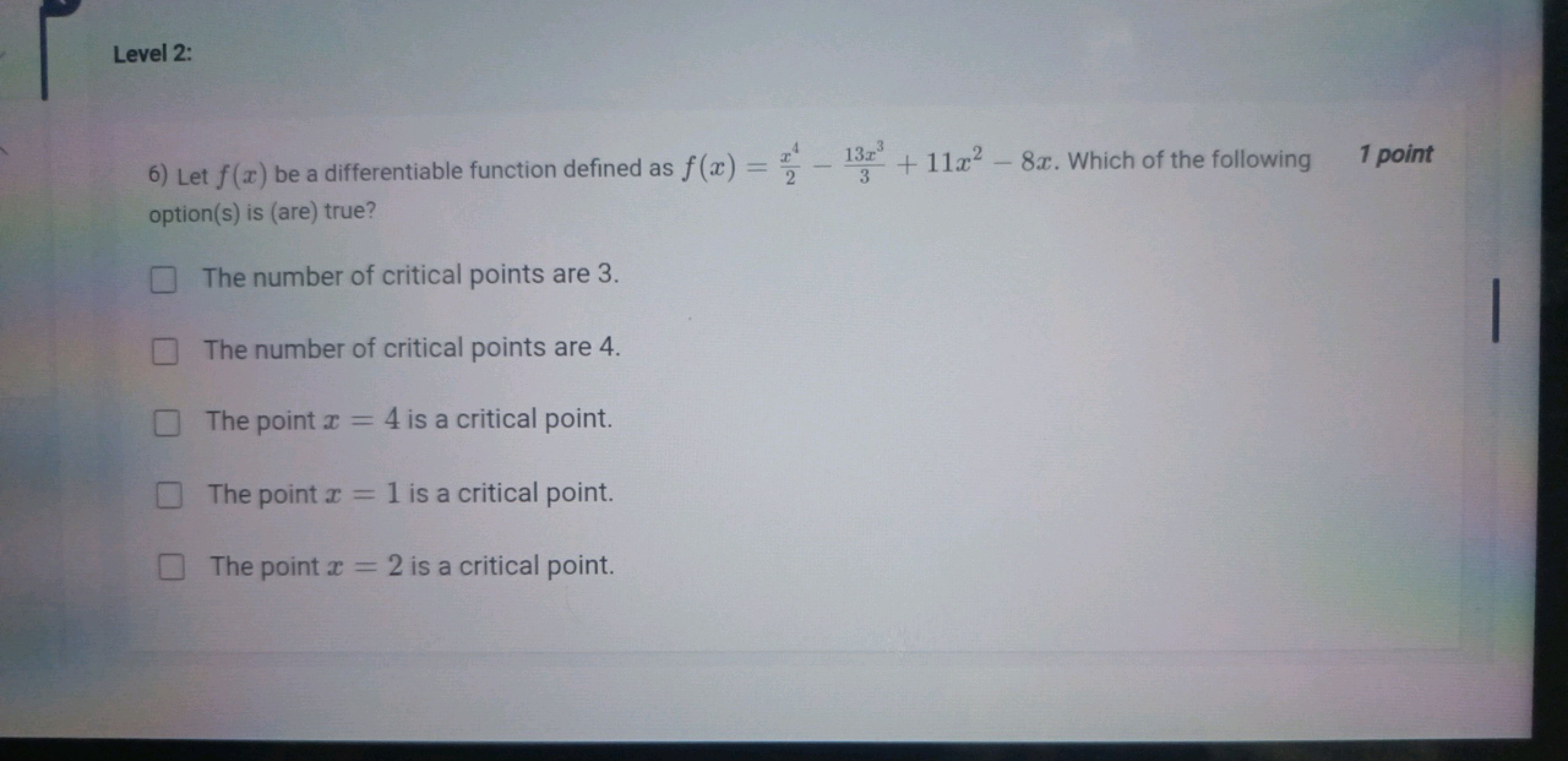 Level 2:
6) Let f(x) be a differentiable function defined as f(x)=2x4​