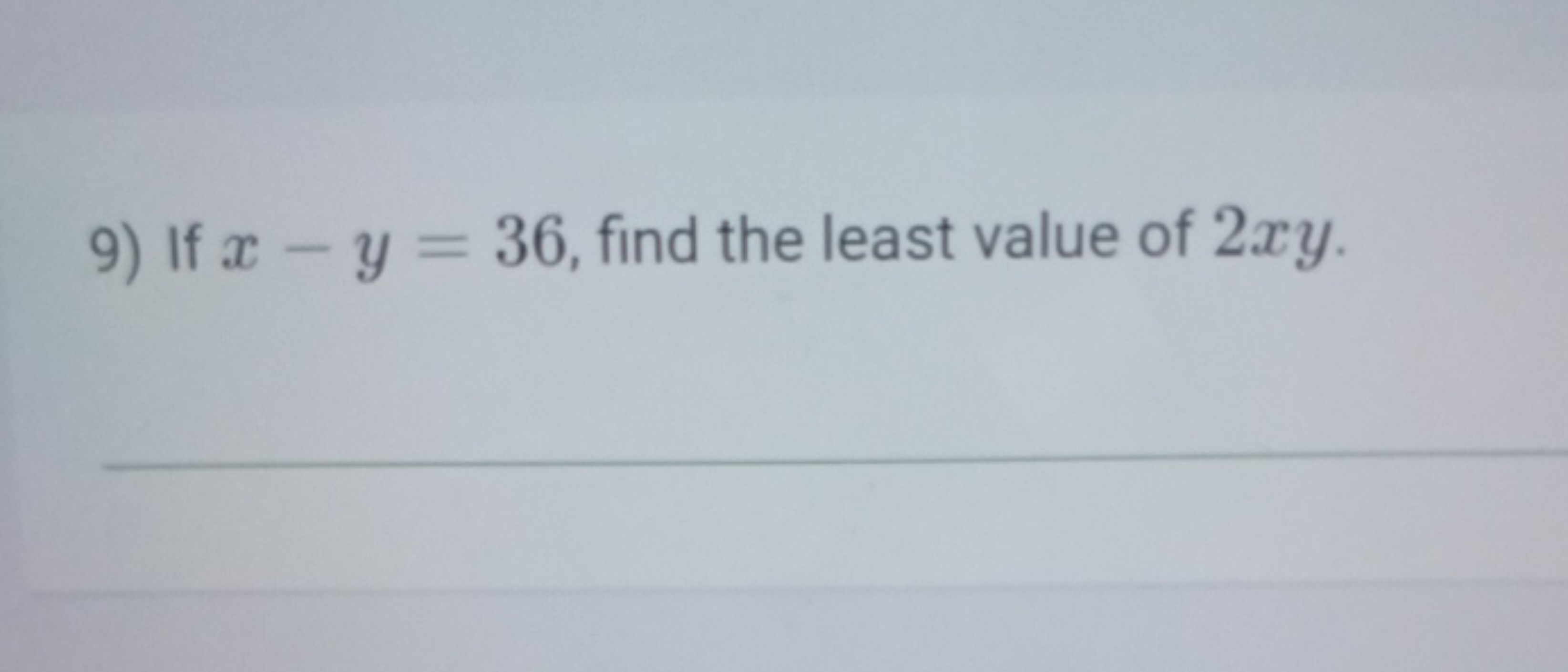 9) If x−y=36, find the least value of 2xy.