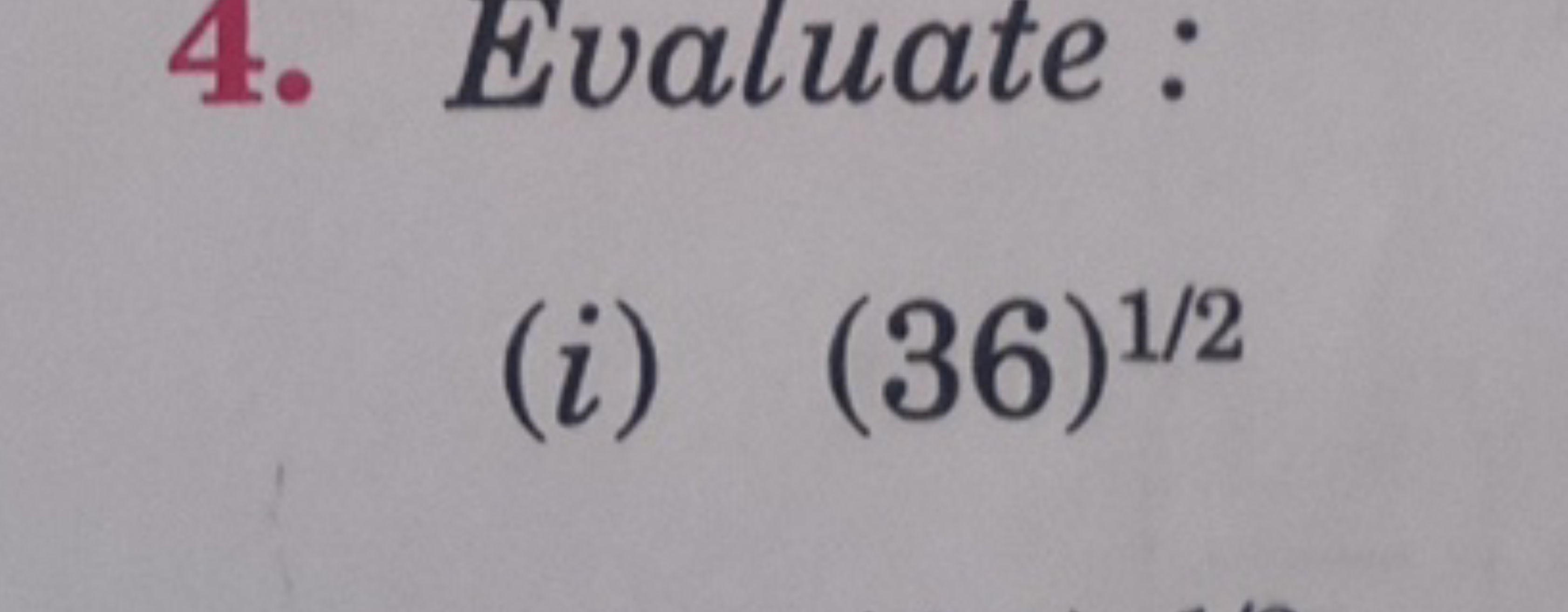 4. Evaluate:
(i) (36)1/2