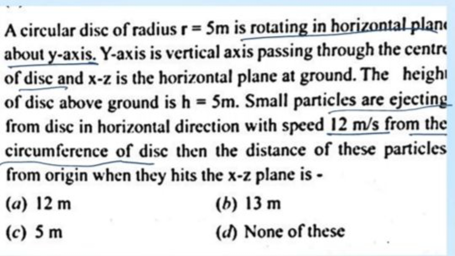 A circular disc of radius r=5 m is rotating in horizontal planc about 