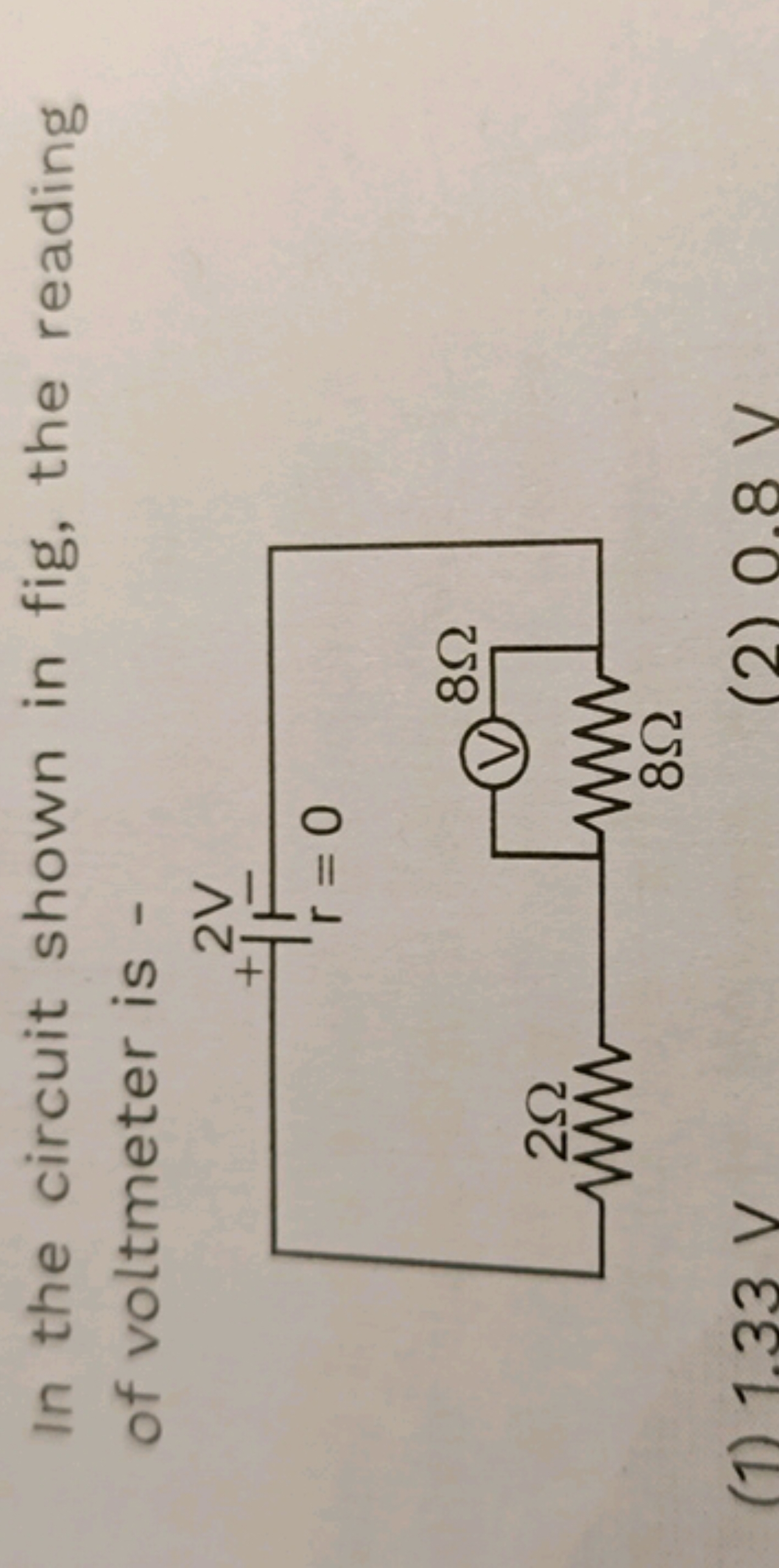 In the circuit shown in fig, the reading of voltmeter is -
(1) 1.33 V
