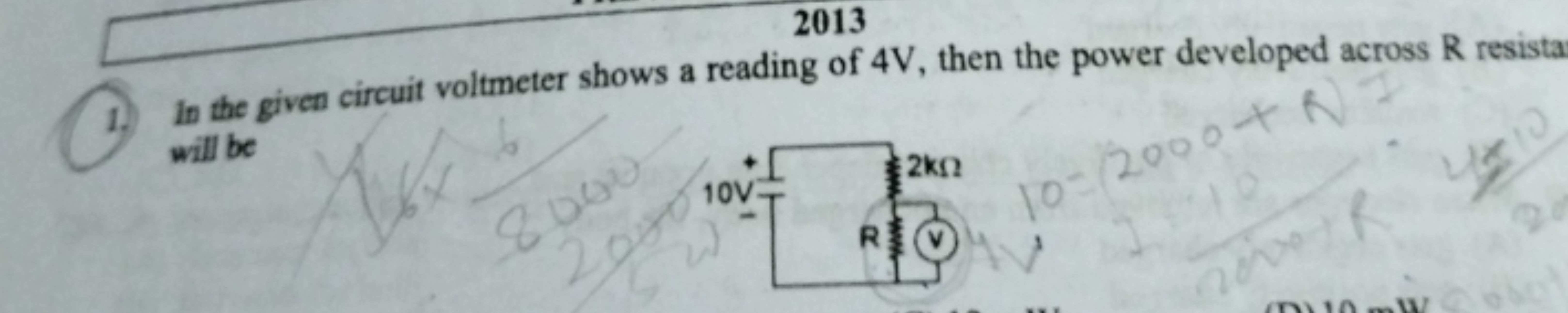 2013
1. In the given circuit voltmeter shows a reading of 4 V , then t