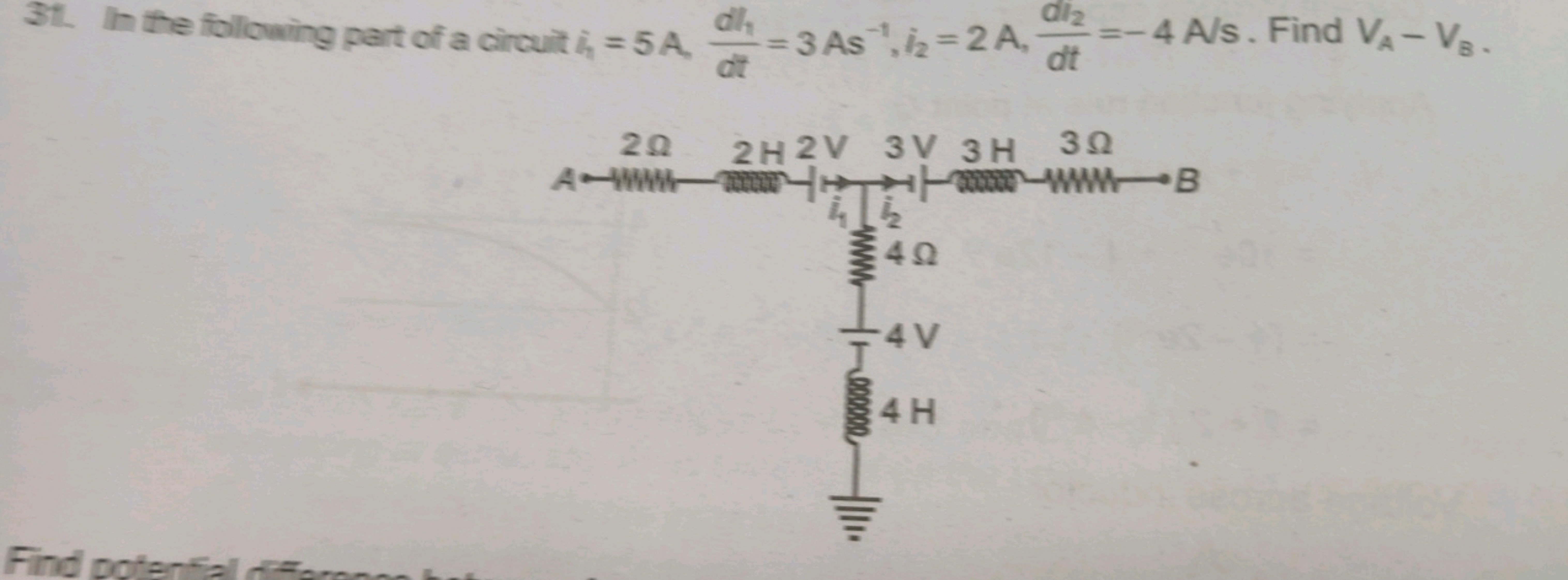 31. In the following part of a circuit i1​=5 A,dtdl1​​=3As−1,i2​=2 A,d