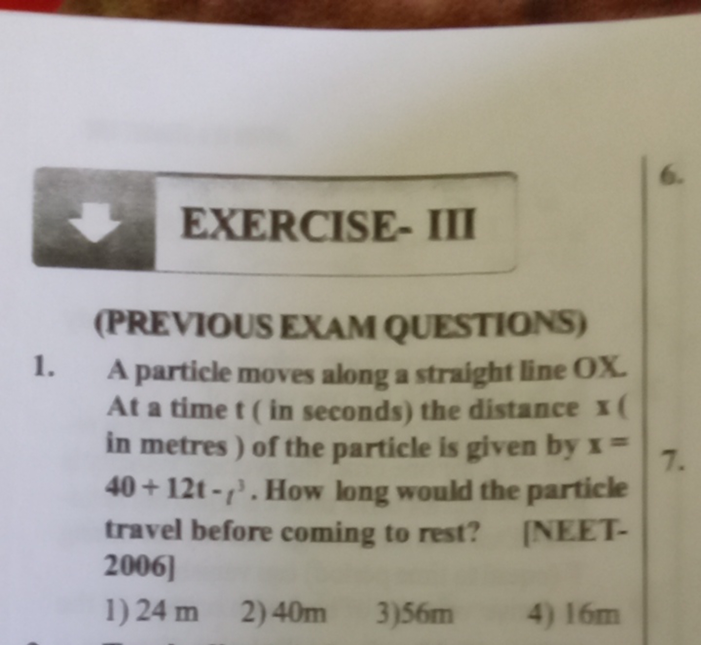 EXERCISE- III
6.
(PREVIOUS EXAM QUESTIONS)
1. A particle moves along a