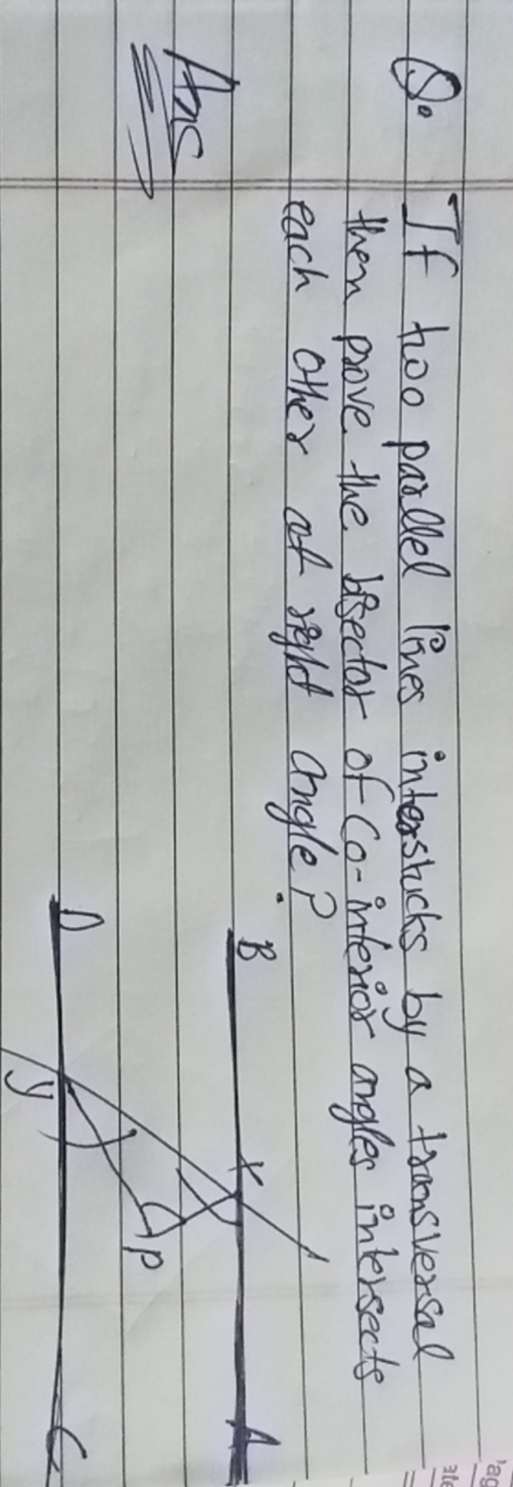 Q. If two parllel lines interstucks by a transversal then prove the bi