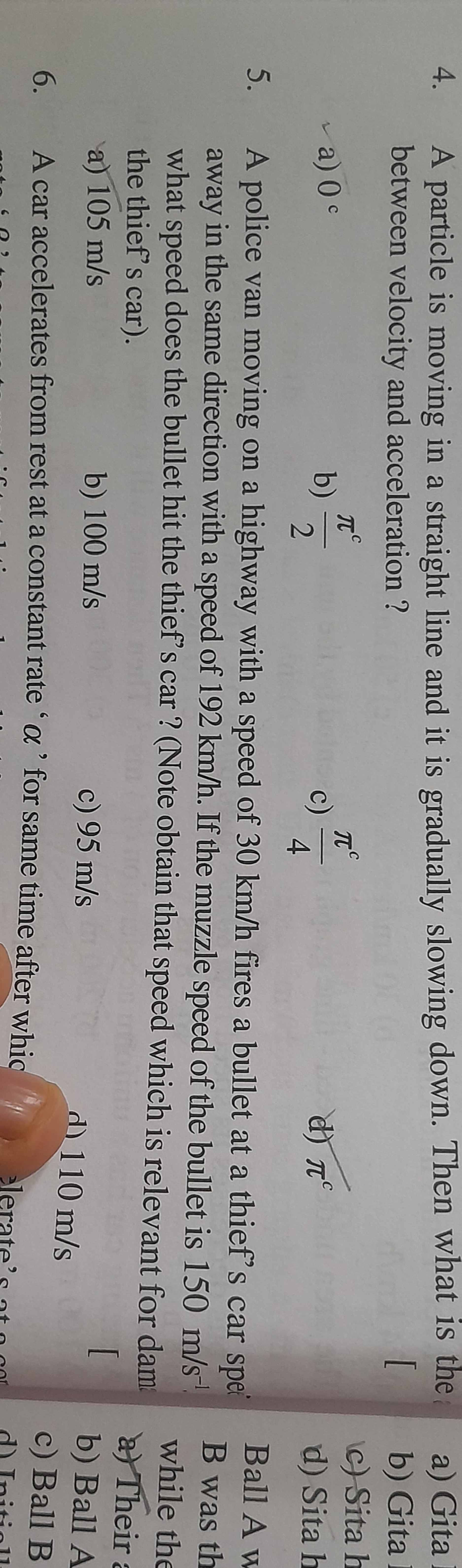 4. A particle is moving in a straight line and it is gradually slowing