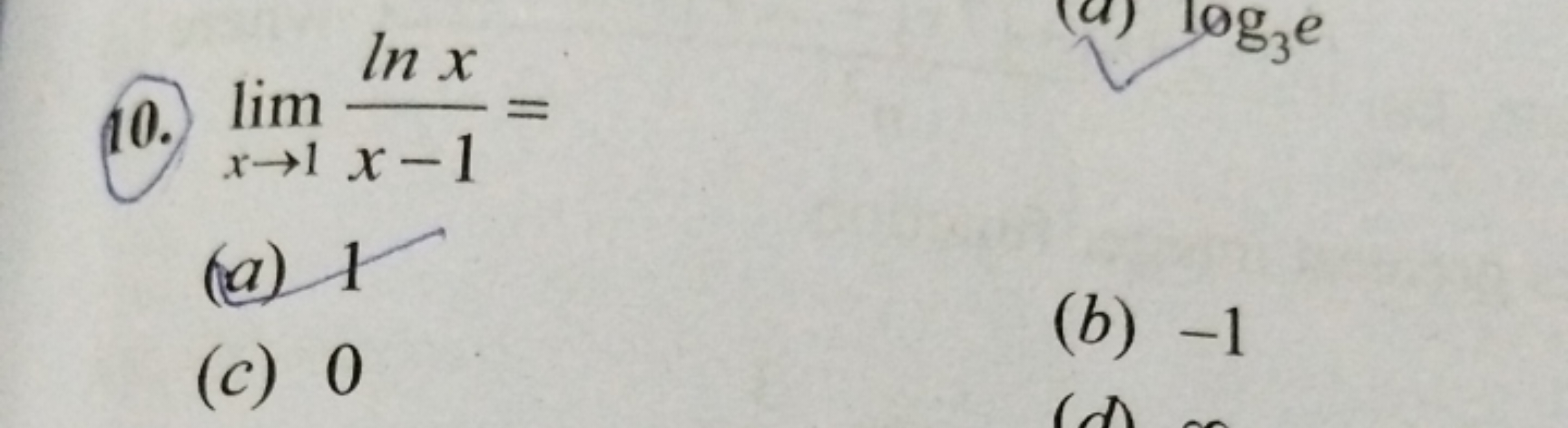 (10.) limx→1​x−1lnx​=
(c) 0
(b) -1