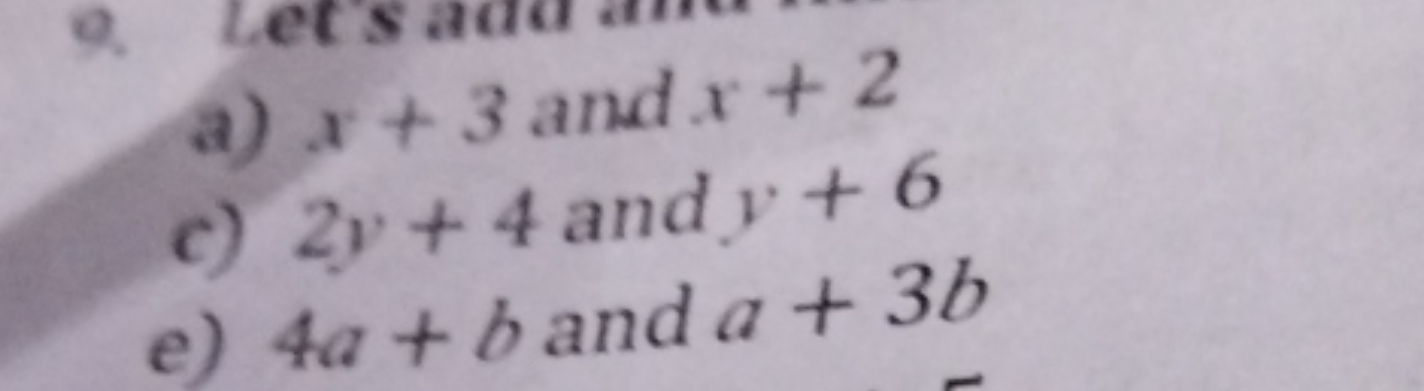 a) x+3 and x+2
c) 2y+4 and y+6
e) 4a+b and a+3b