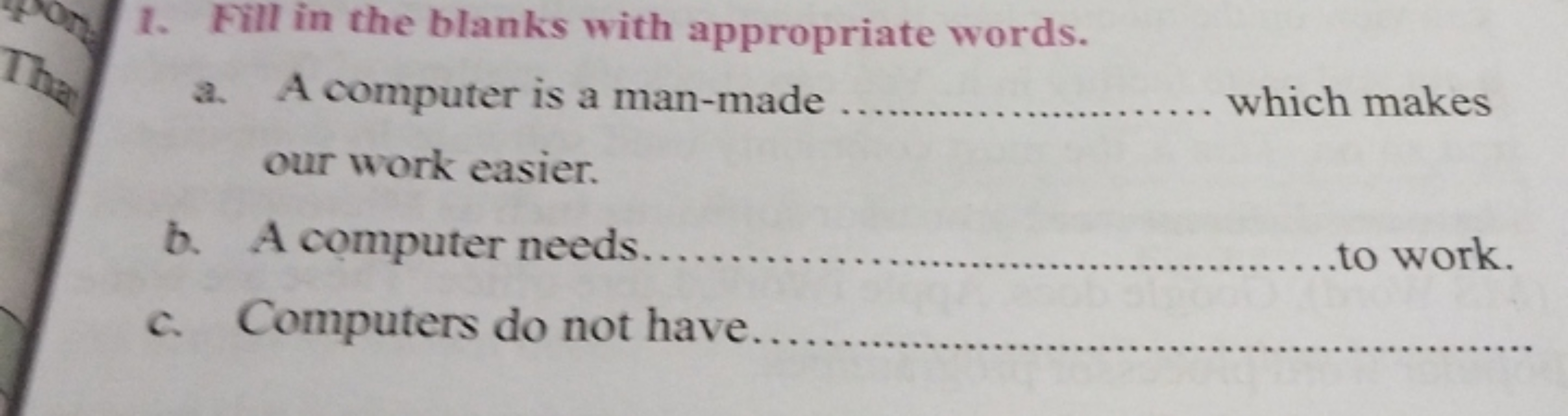 1. Fill in the blanks with appropriate words.
a. A computer is a man-m