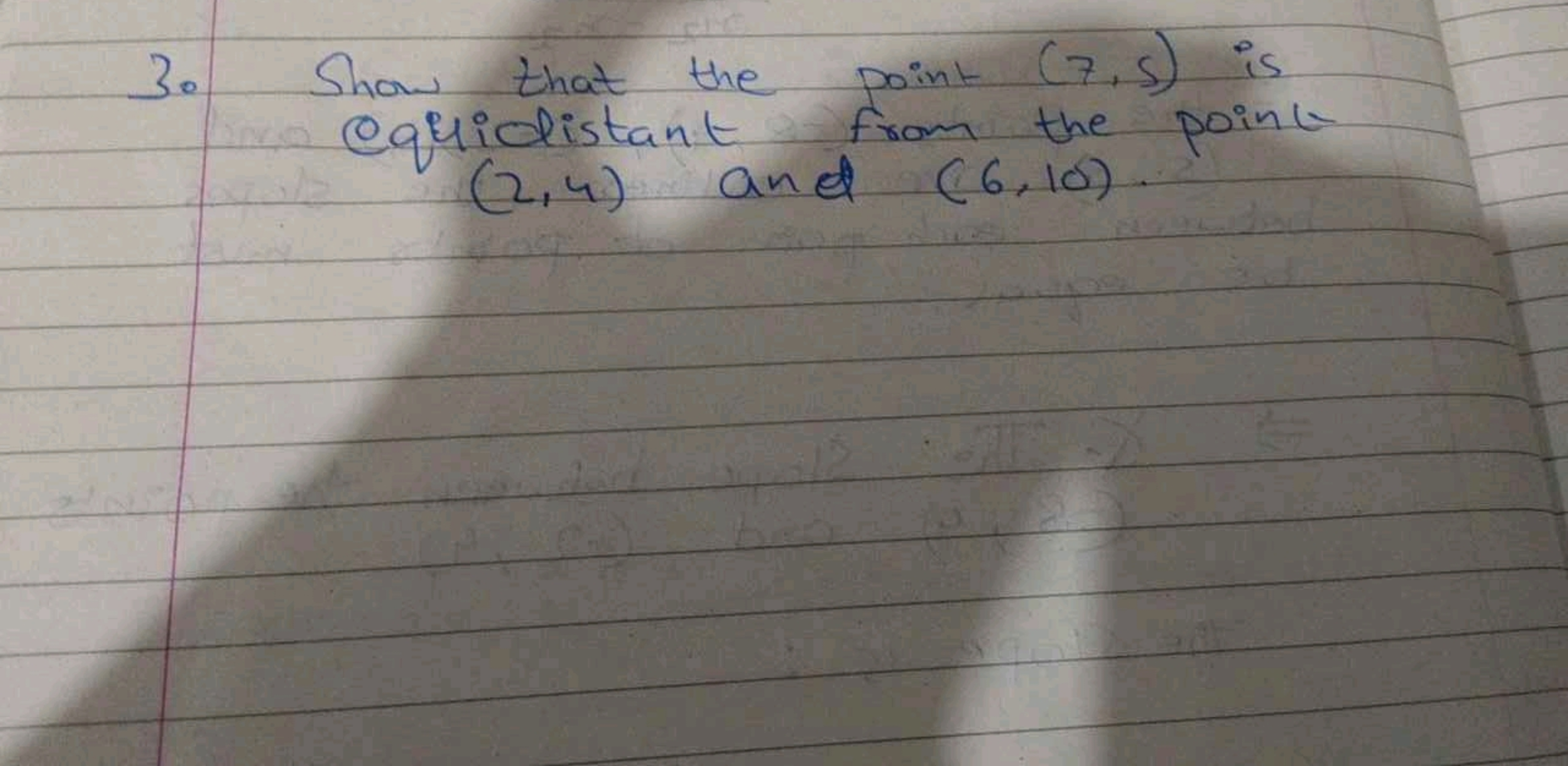 3. Show that the point (7,5) is equidistant from the point (2,4) and (