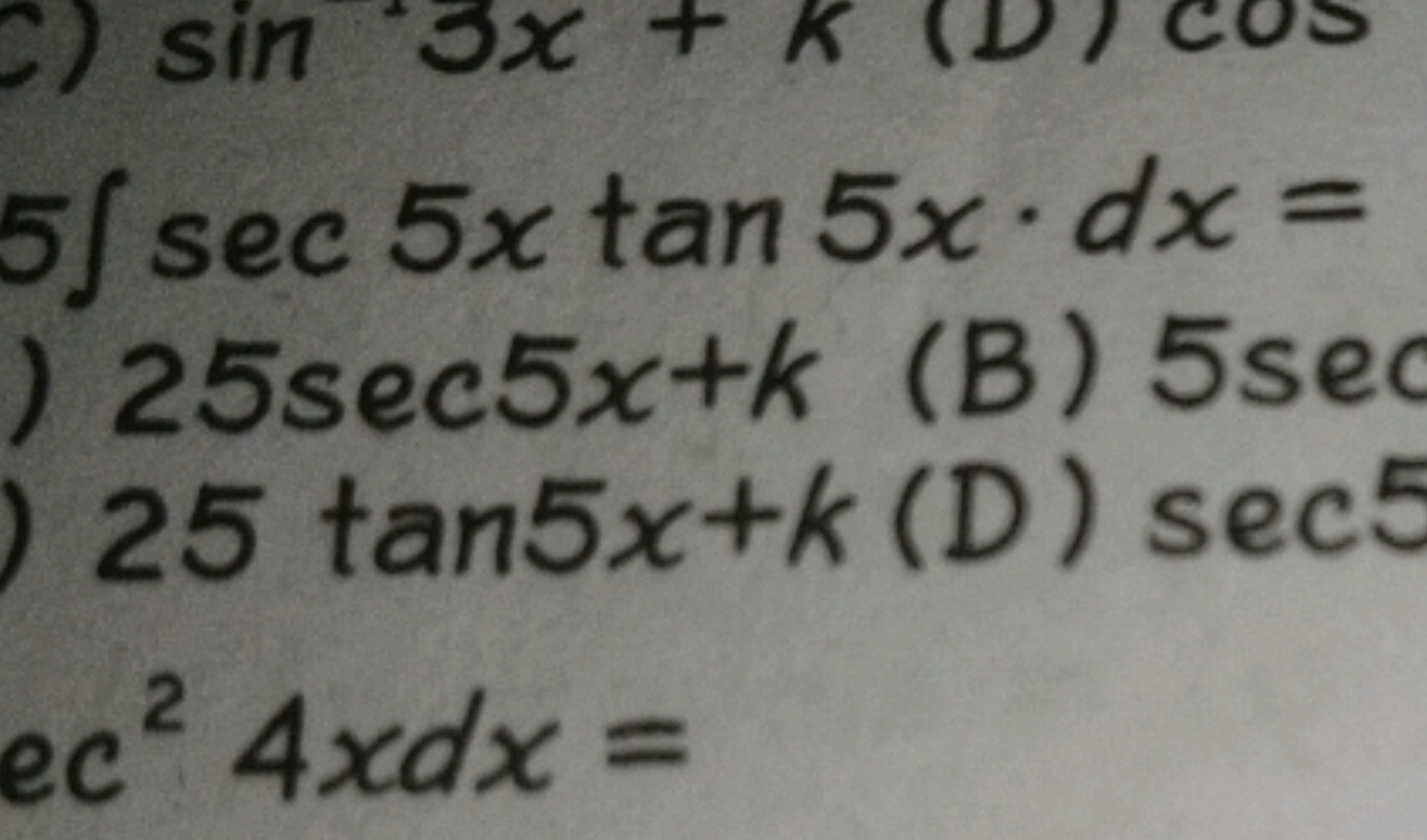 C) sin 3x
+
5/ sec 5x tan 5x dx =
) 25sec5x+k (B) 5sec
) 25 tan5x+k (D