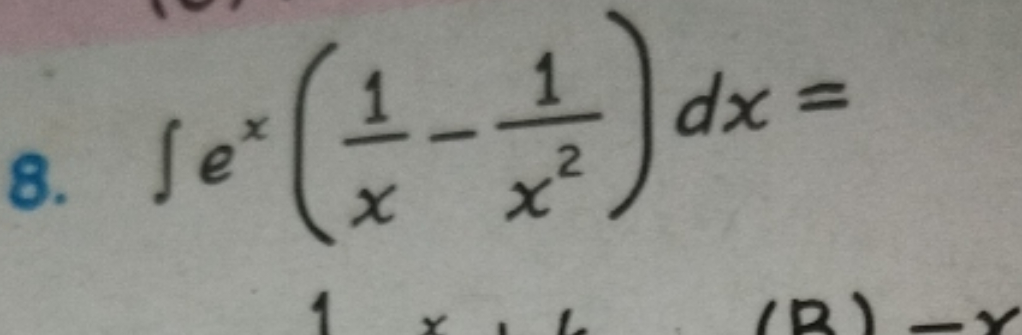 8. ∫ex(x1​−x21​)dx=