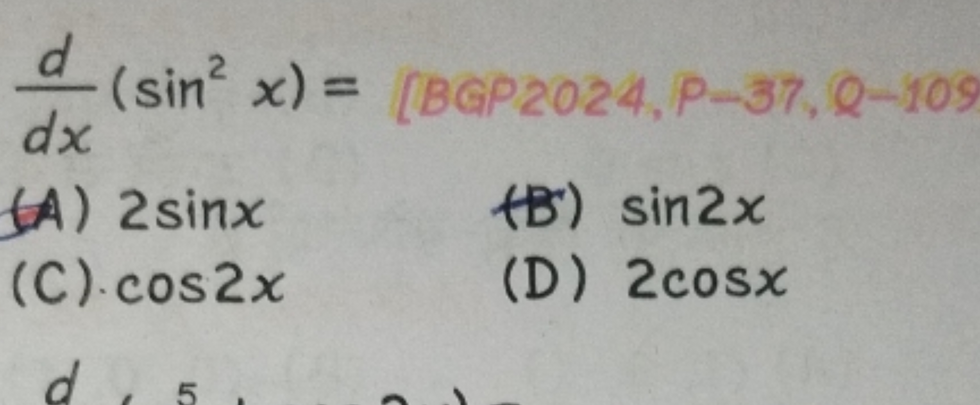 dxd​(sin2x)=
[BGP2024, P-37, Q-105
(A) 2sinx
(B') sin2x
(C) cos2x
(D) 