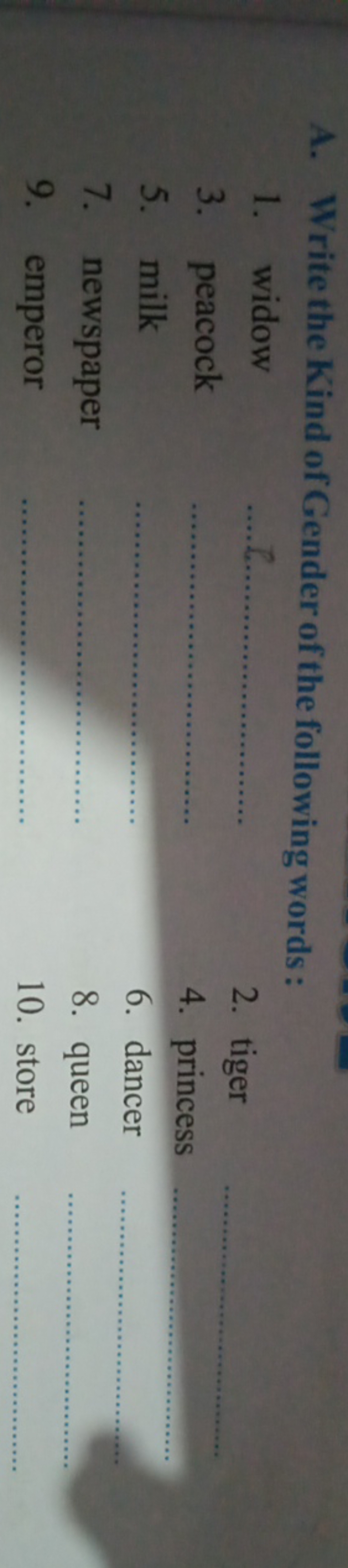 A. Write the Kind of Gender of the following words :
1. widow 
3. peac